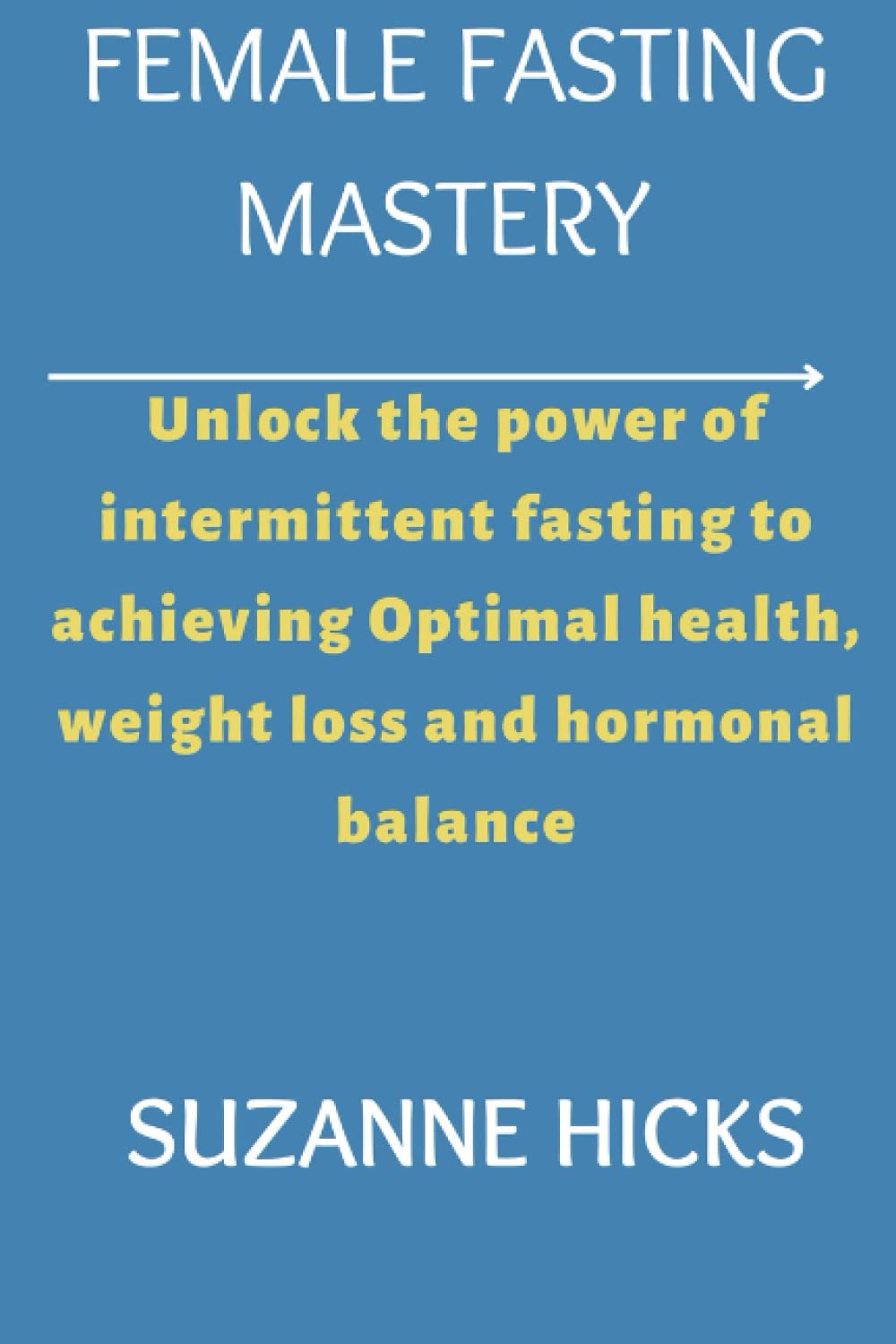Female Fasting Mastery: Unlock the power of intermittent fasting to ...