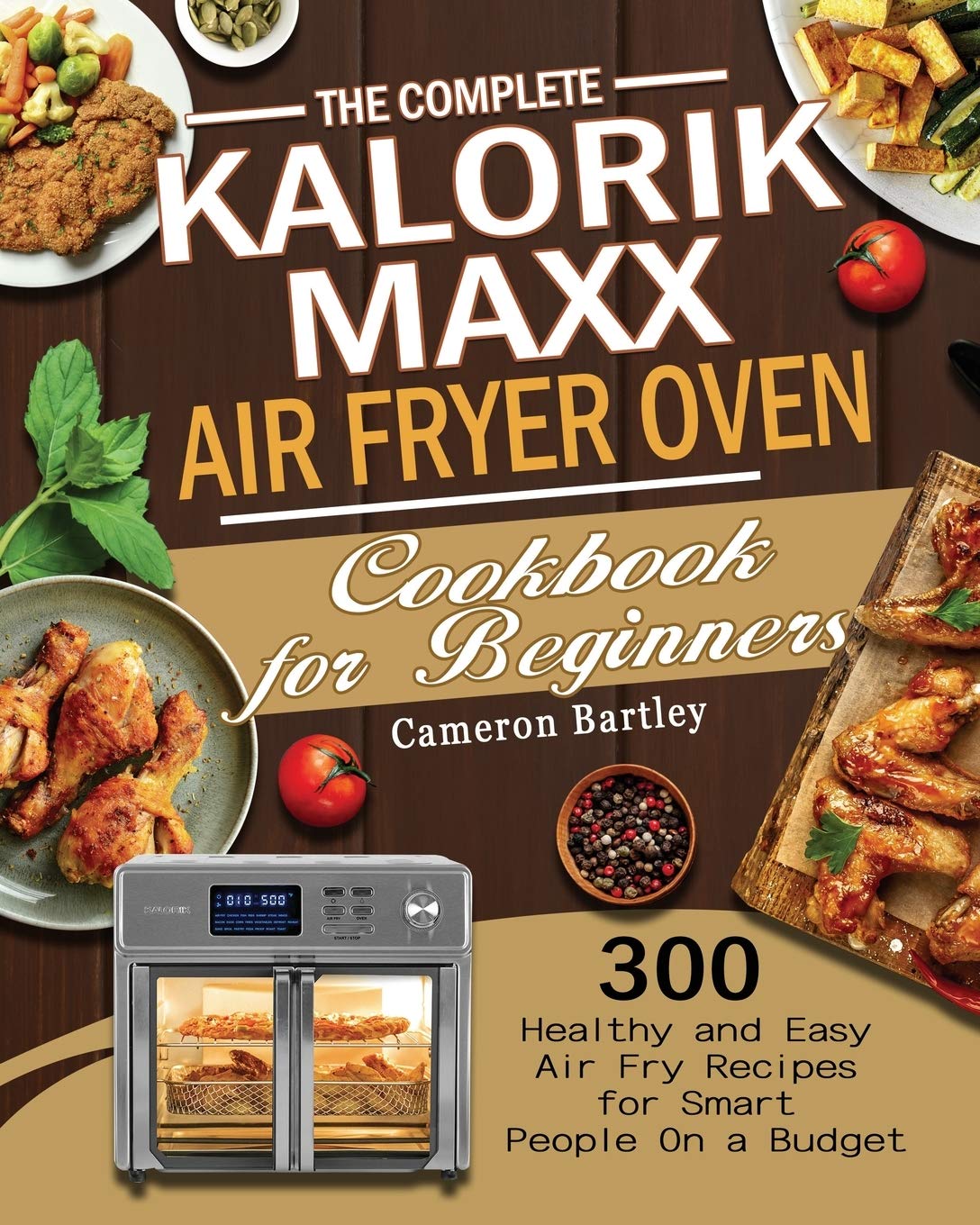 The Complete Kalorik Maxx Air Fryer Oven Cookbook for Beginners by