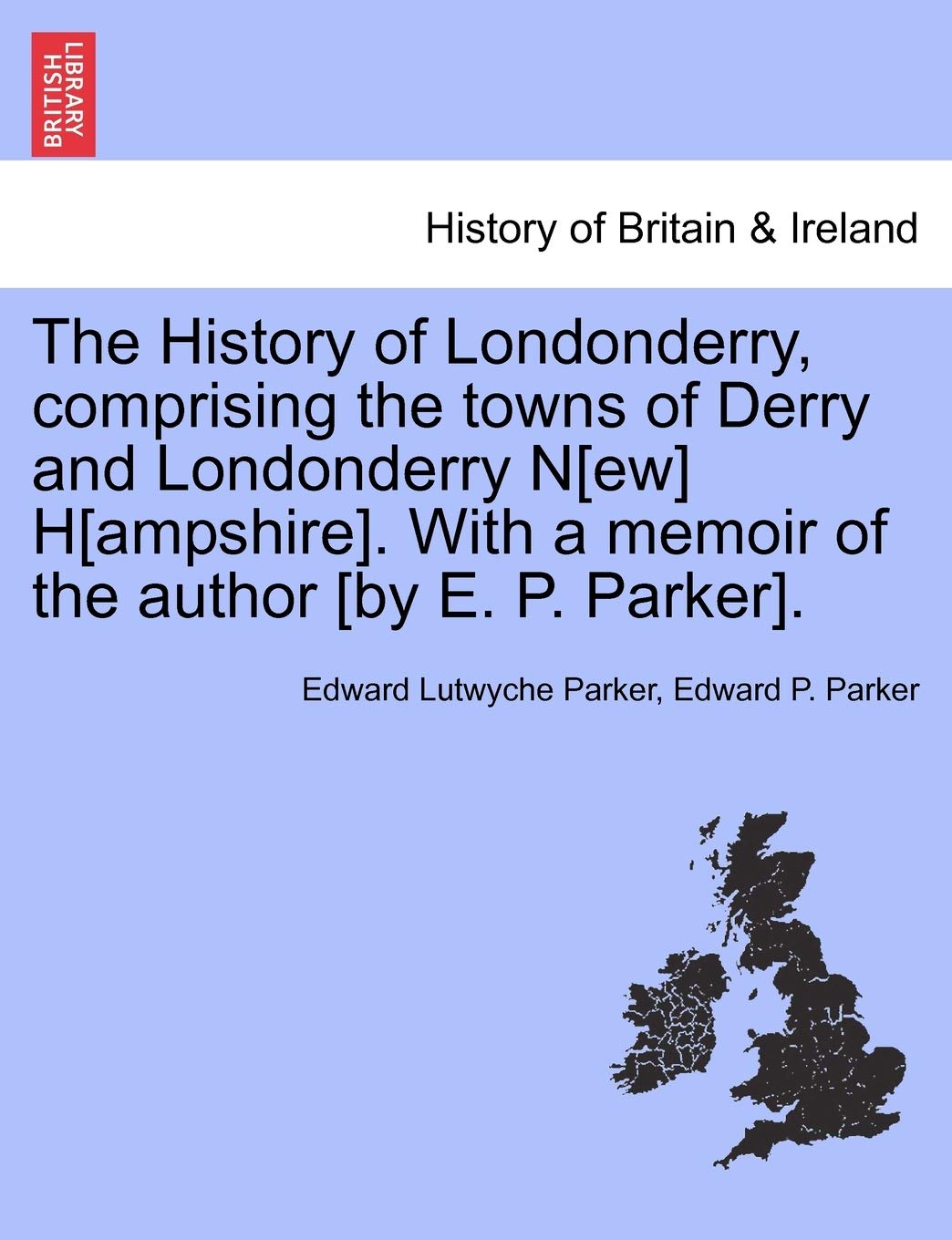 The History of Londonderry, Comprising the Towns of Derry and