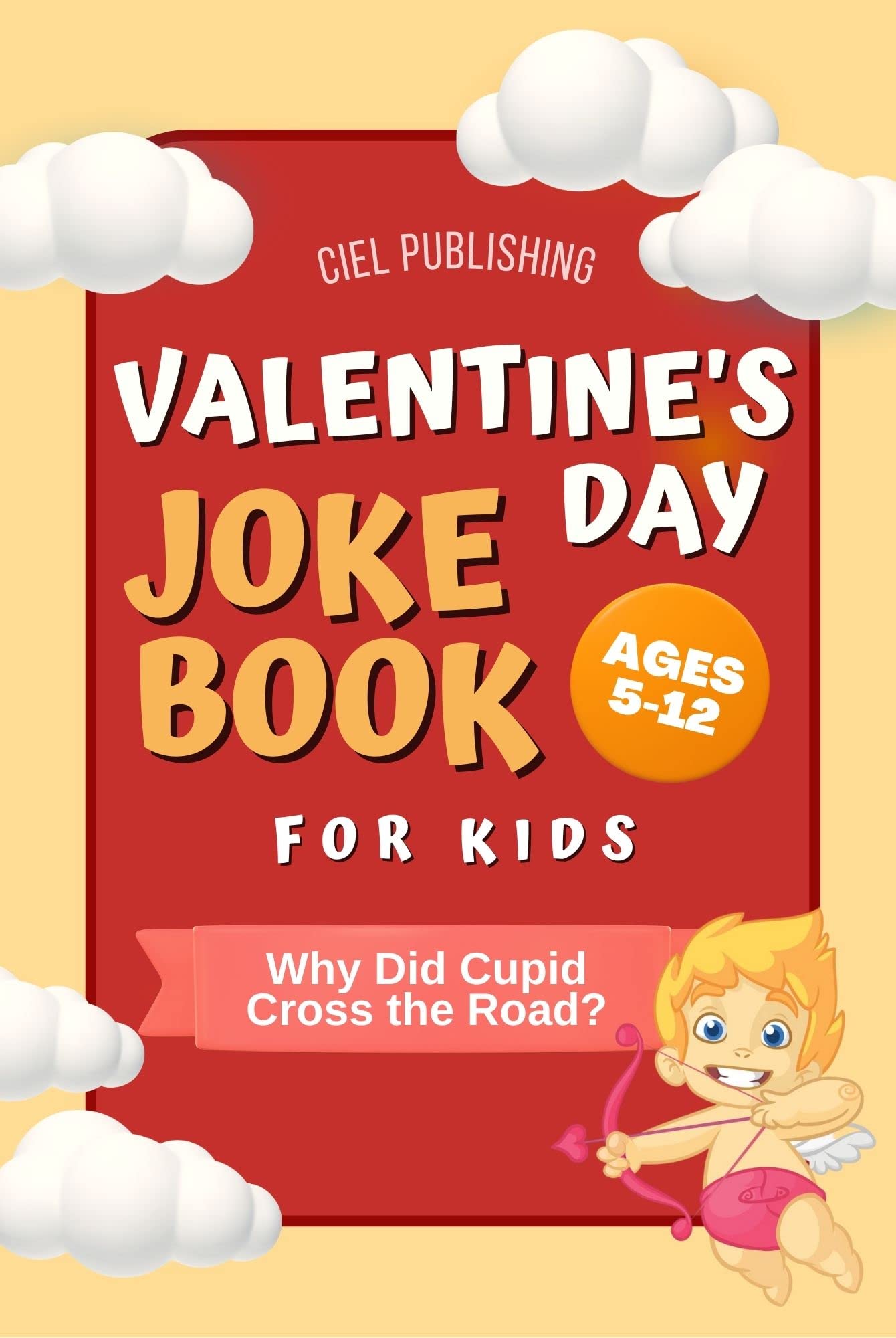 Valentine's Day Joke Book for Kids: Why Did Cupid Cross the Road? Clean Funny Jokes Gift Idea for Kids 5-7, 8-12