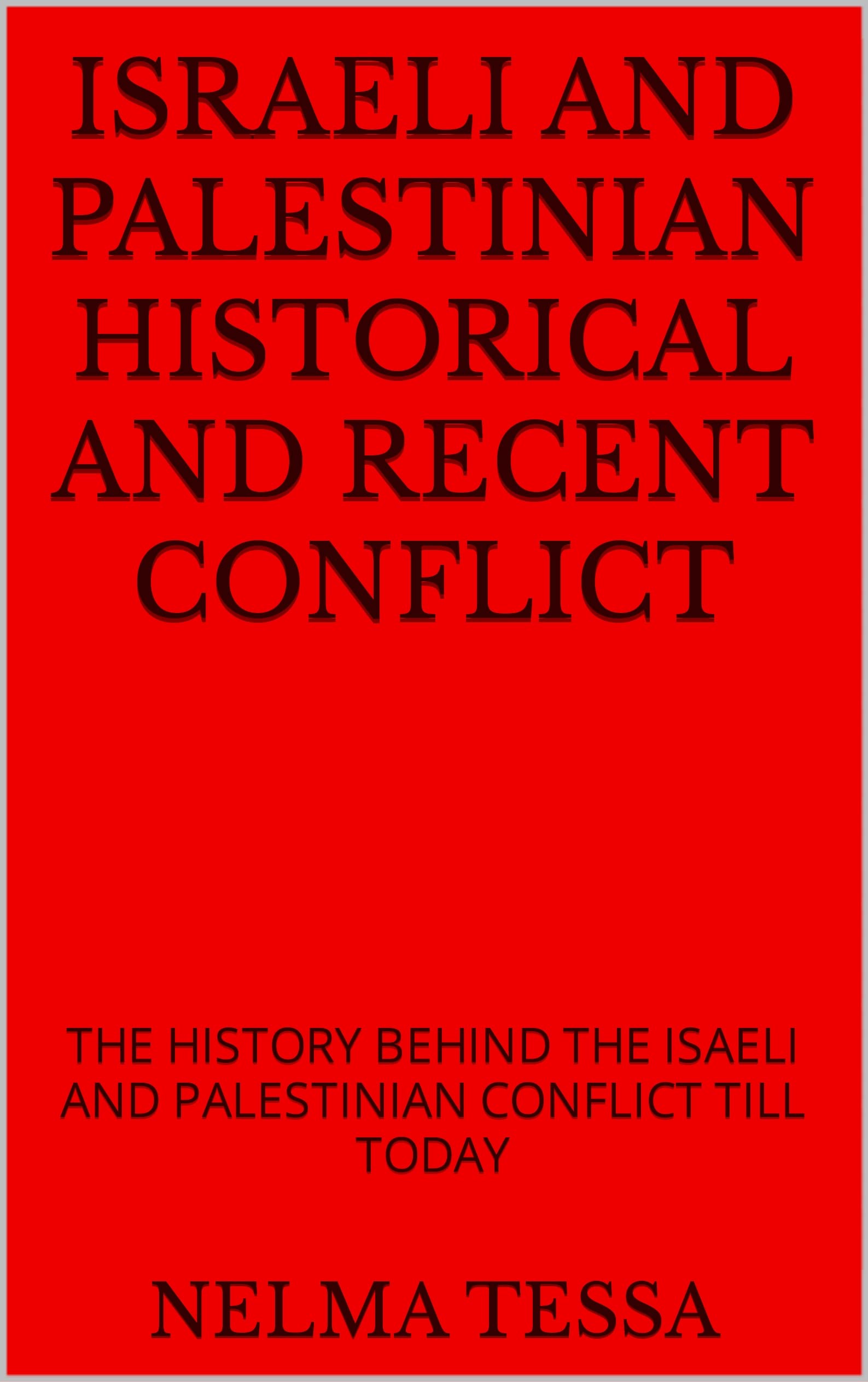 ISRAELI AND PALESTINIAN HISTORICAL AND RECENT CONFLICT THE HISTORY BEHIND THE ISAELI AND