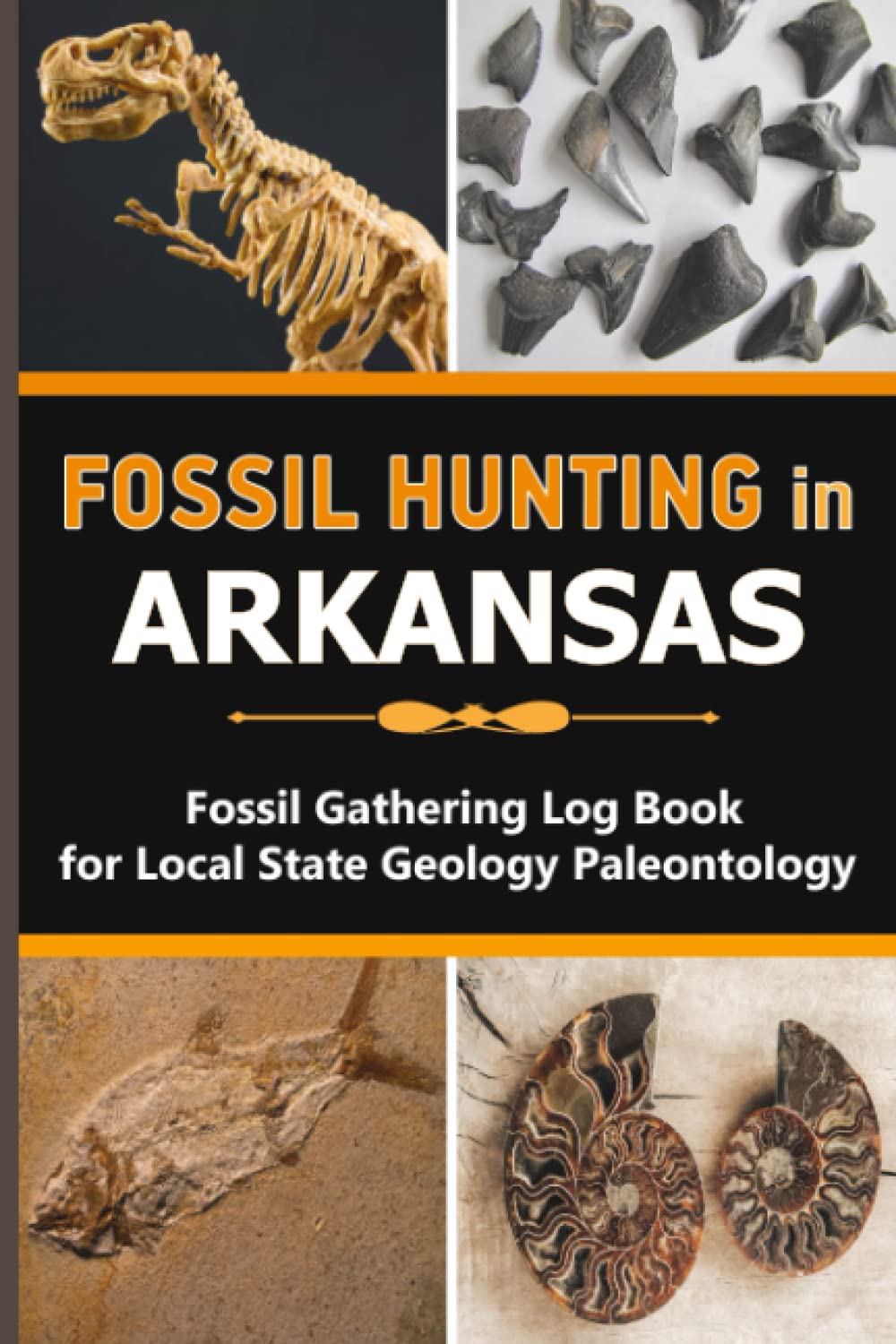 Fossil Hunting in Arkansas Fossil Gathering Log Book for Local State