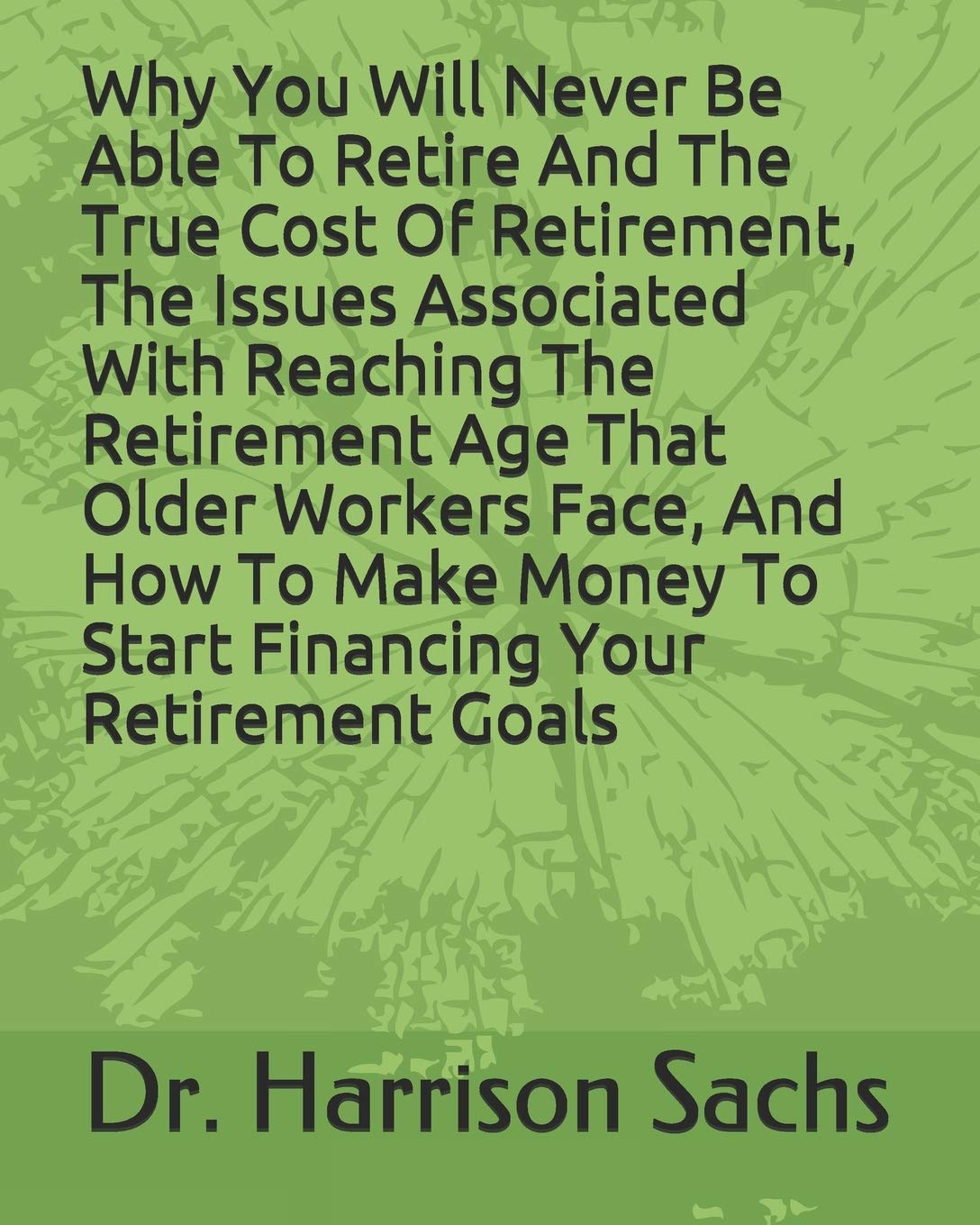 Why You Will Never Be Able To Retire And The True Cost Of Retirement