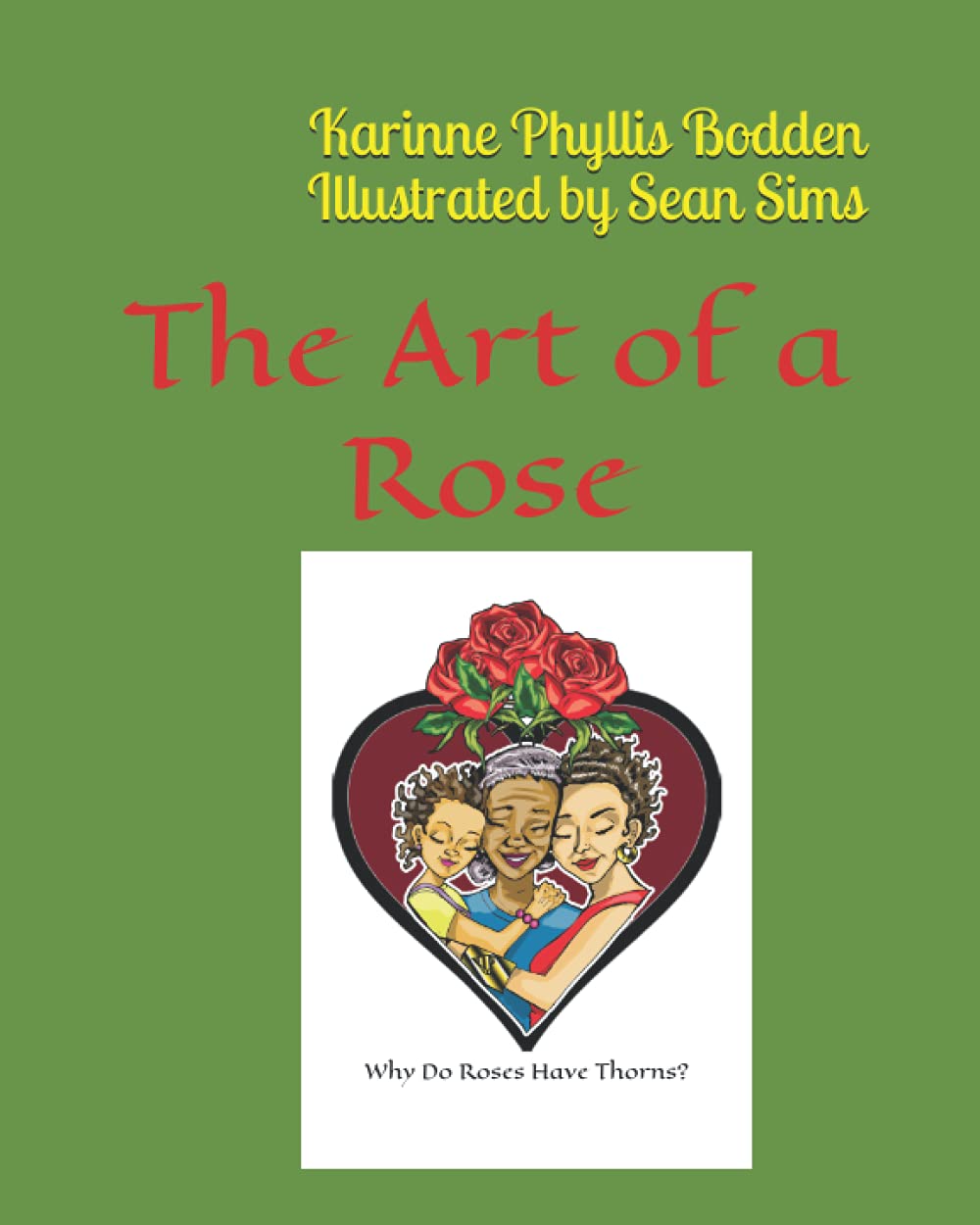 The Art of a Rose Why Do Roses Have Thorns? by Karinne Phyllis Bodden Goodreads