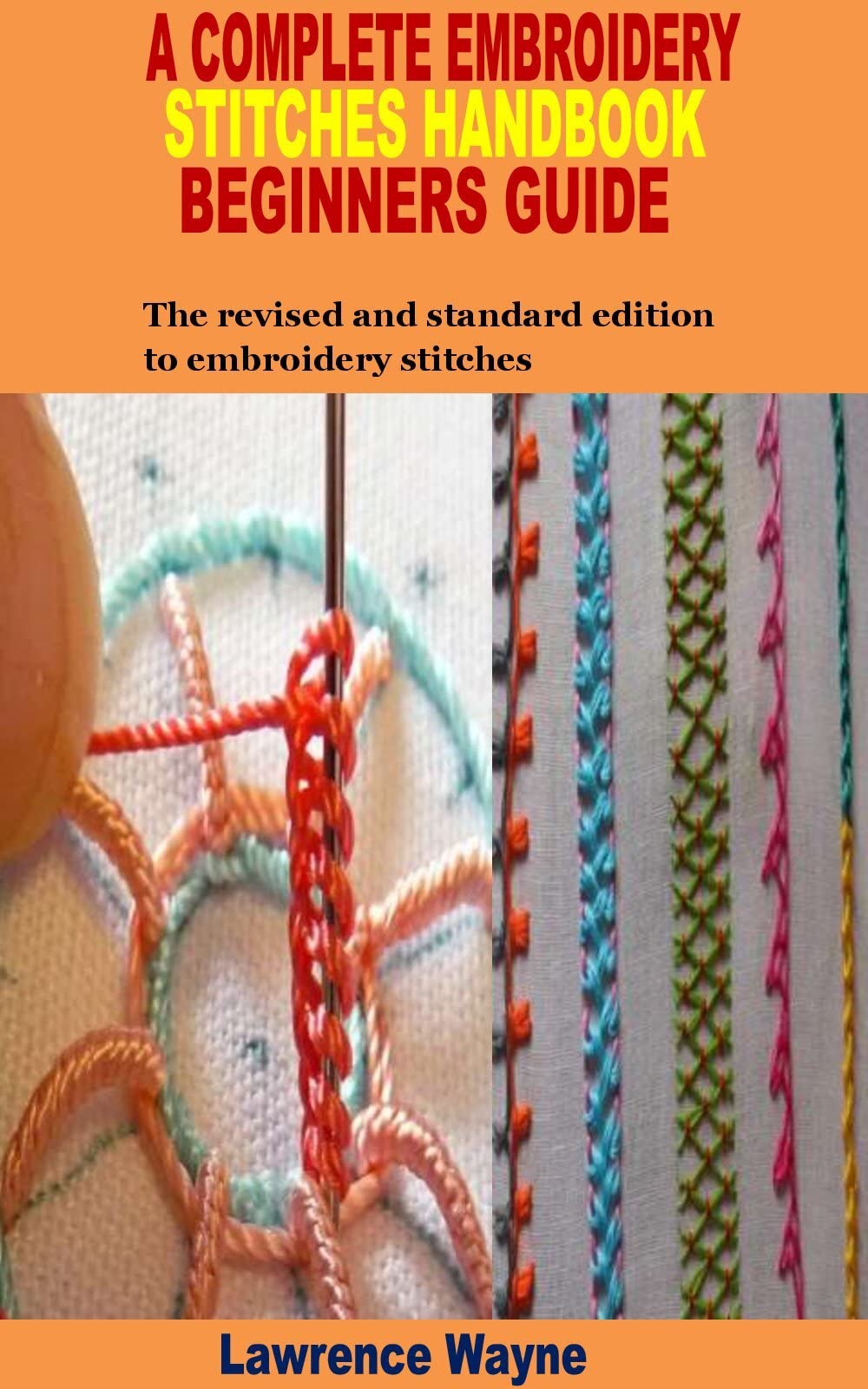 A COMPLETE EMBROIDERY STITCHES HANDBOOK BEGINNERS GUIDE The revised