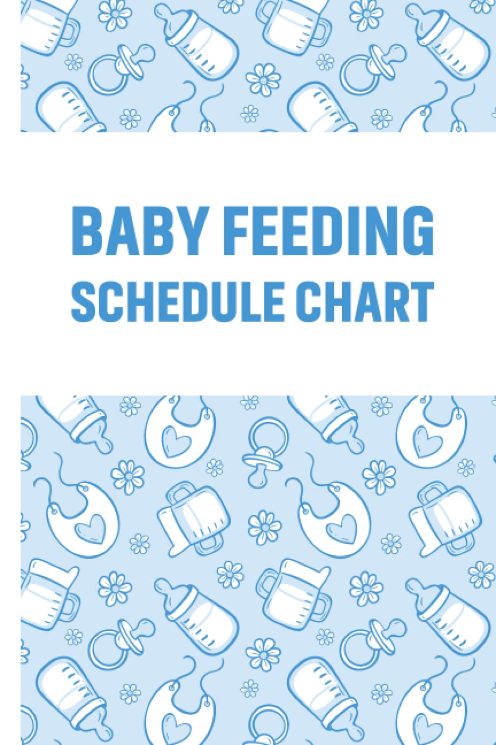 Baby Feeding Schedule Chart: Tracker For Babies & Toddlers Log Book For