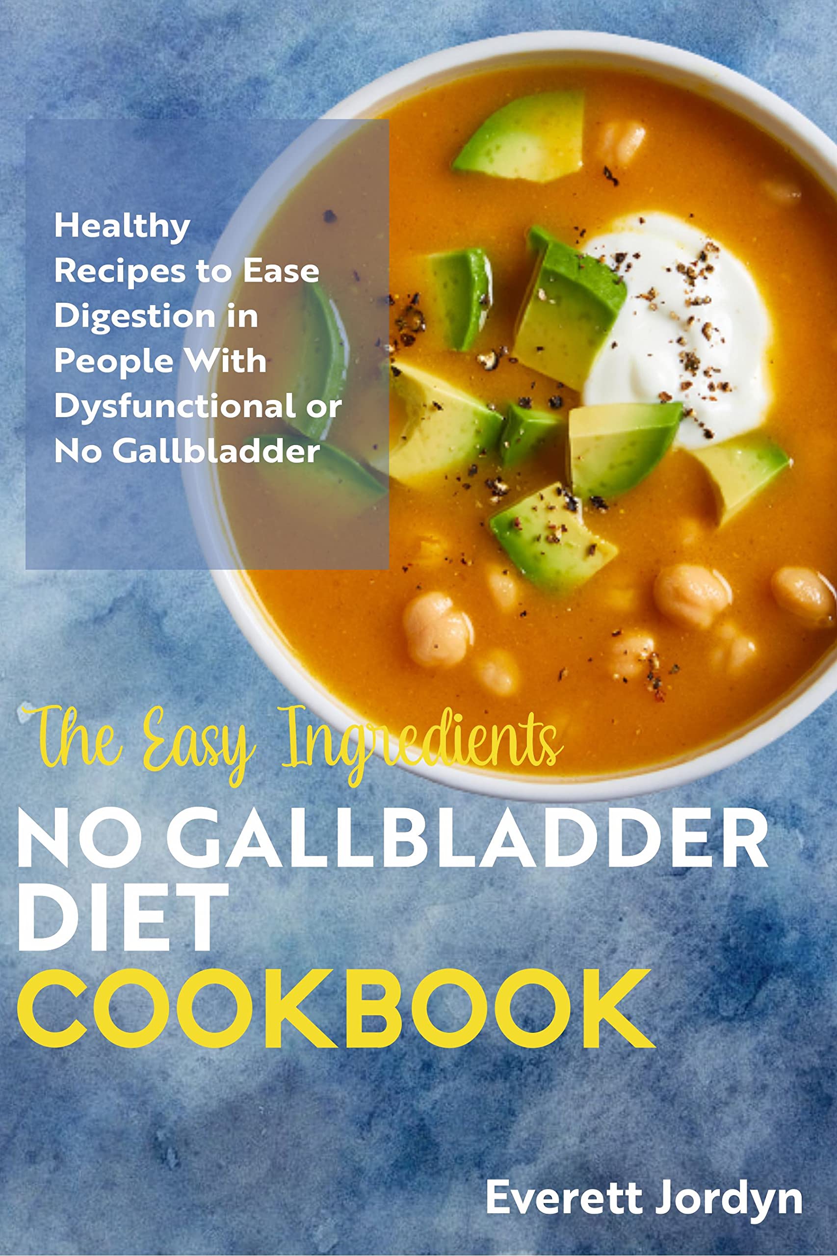 The Easy Ingredients No Gallbladder Diet Cookbook Healthy Recipes to