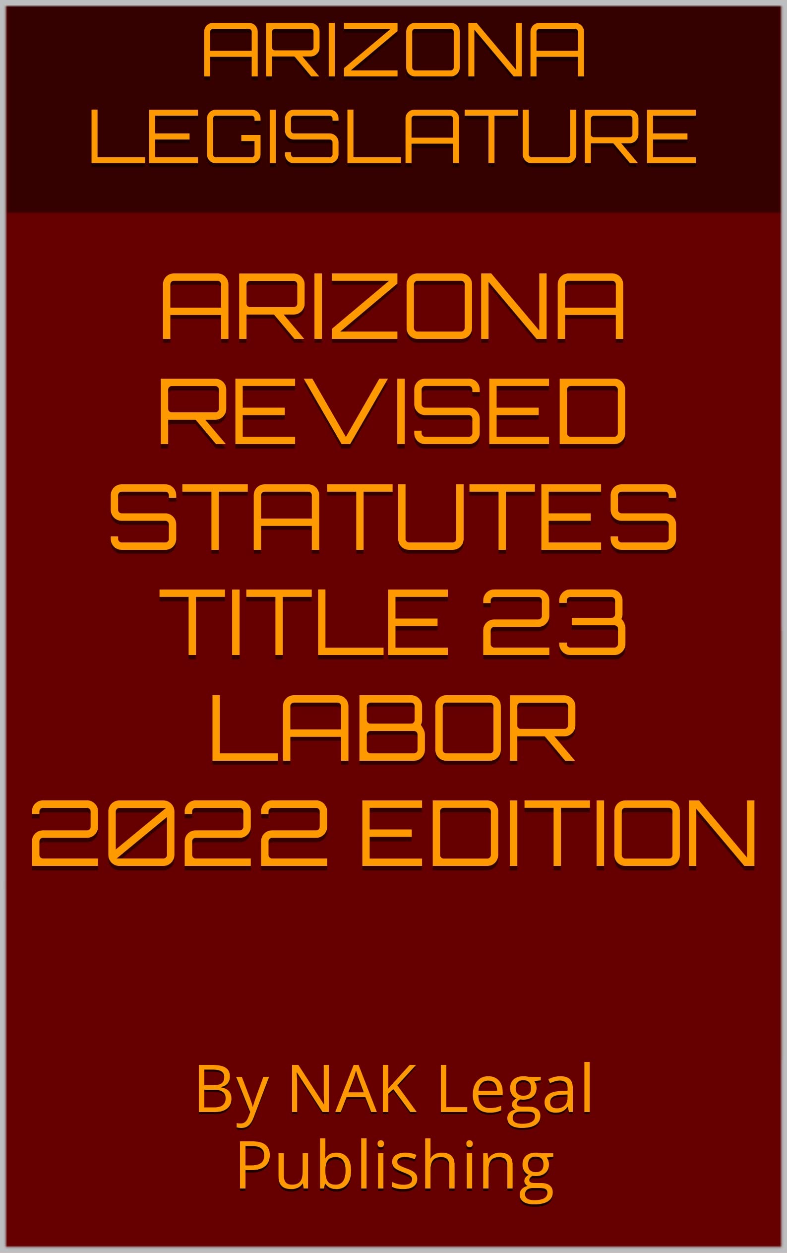arizona-revised-statutes-title-23-labor-2022-edition-by-nak-legal