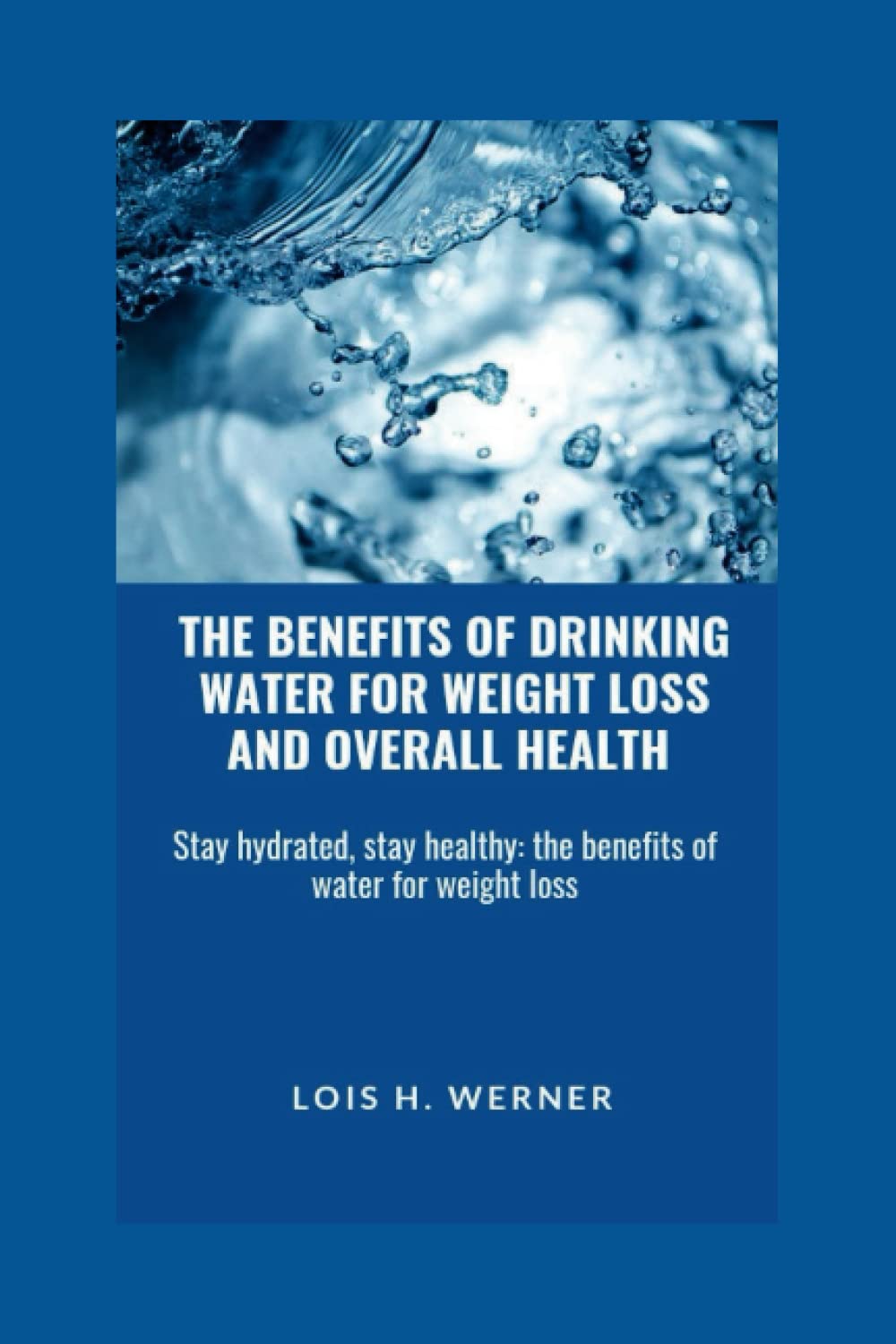 THE BENEFITS OF DRINKING WATER FOR WEIGHT LOSS AND OVERALL HEALTH Stay