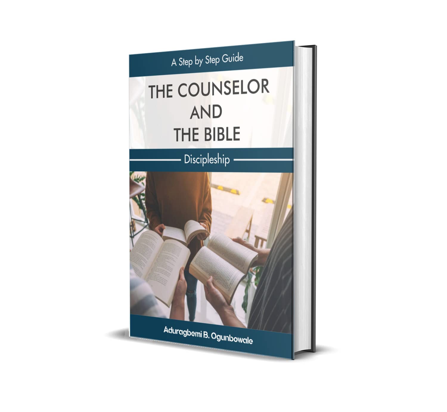 THE COUNSELOR AND THE BIBLE : A step by step guide Discipleship by ...