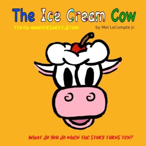 The Ice Cream Cow Tenth Anniversary Edition by Mel Jr Goodreads