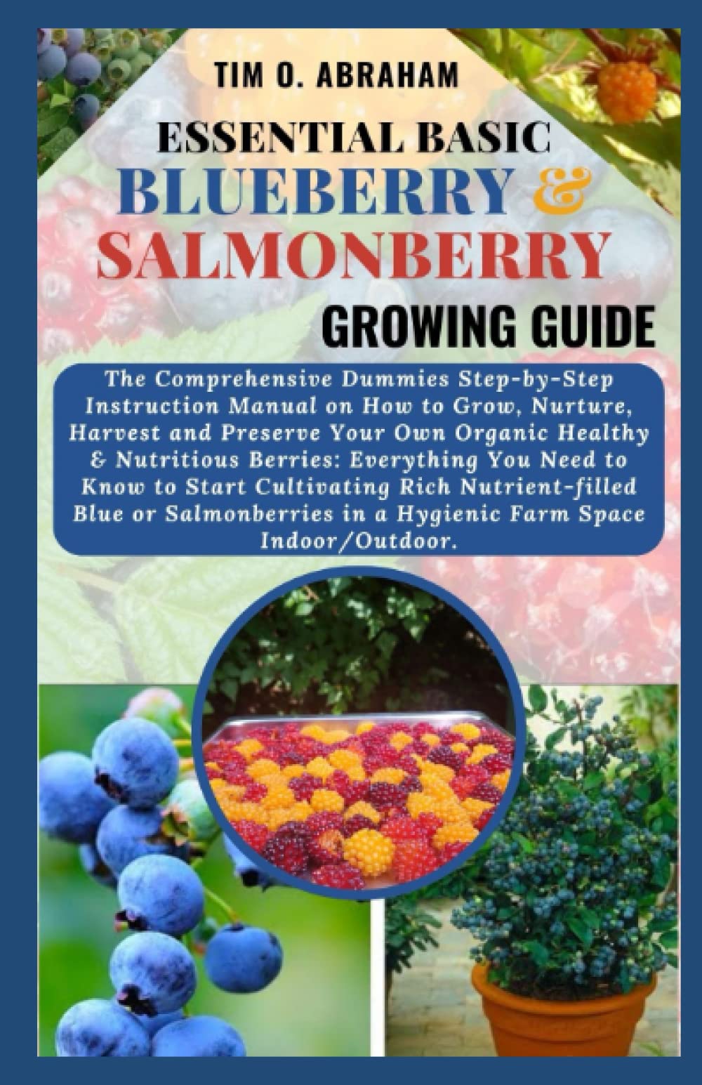 ESSENTIAL BASIC BLUEBERRY & SALMONBERRY GROWING GUIDE by TIM O. ABRAHAM
