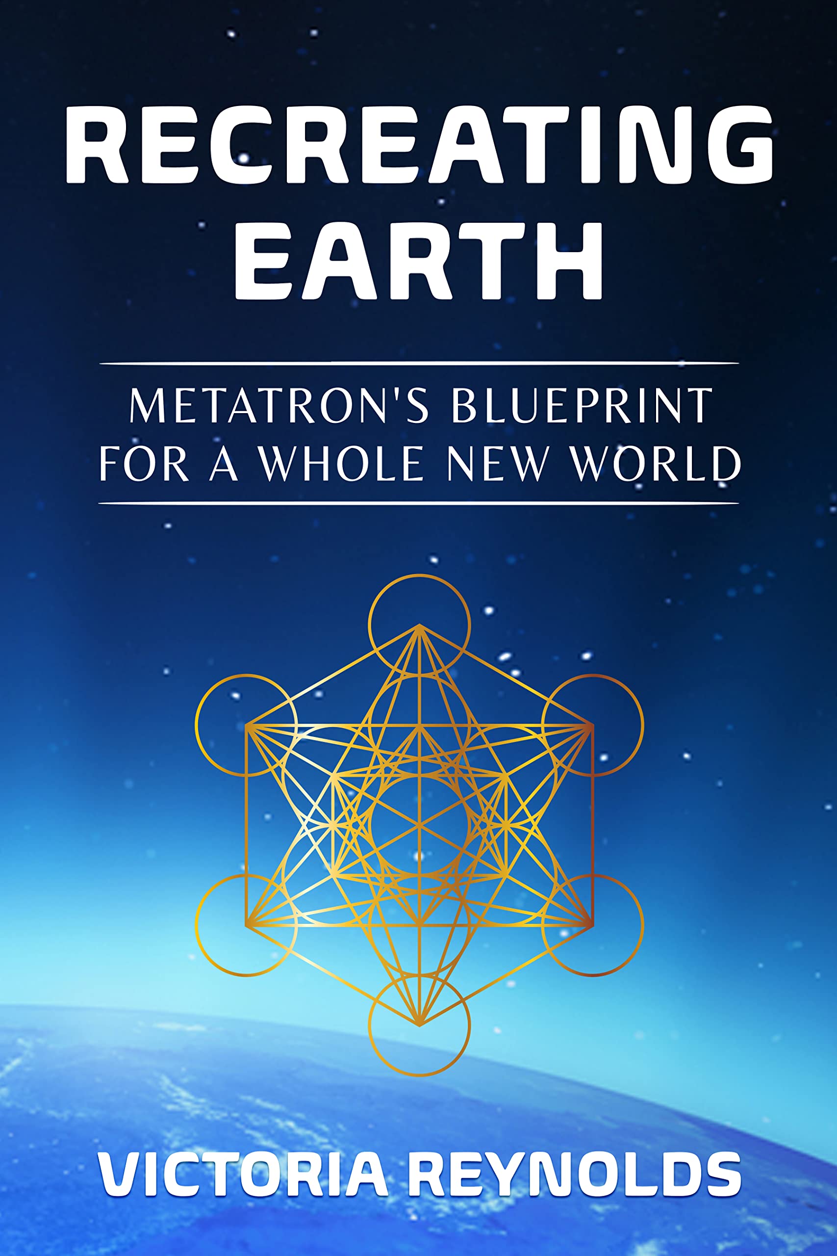 Recreating Earth: Metatron's Blueprint for a Whole New World