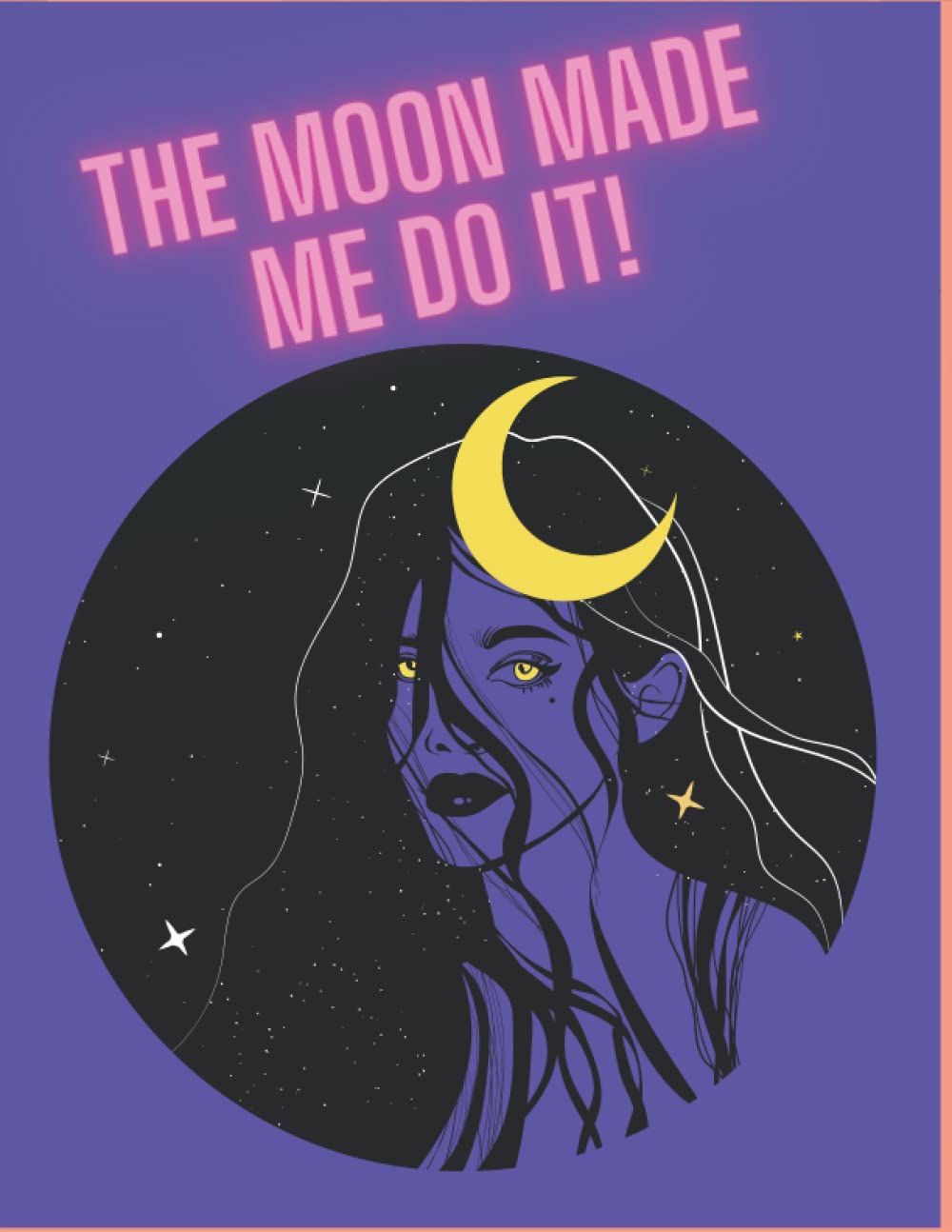 The Moon Made Me Do It! Pagan inspired 120 page blank notebook for