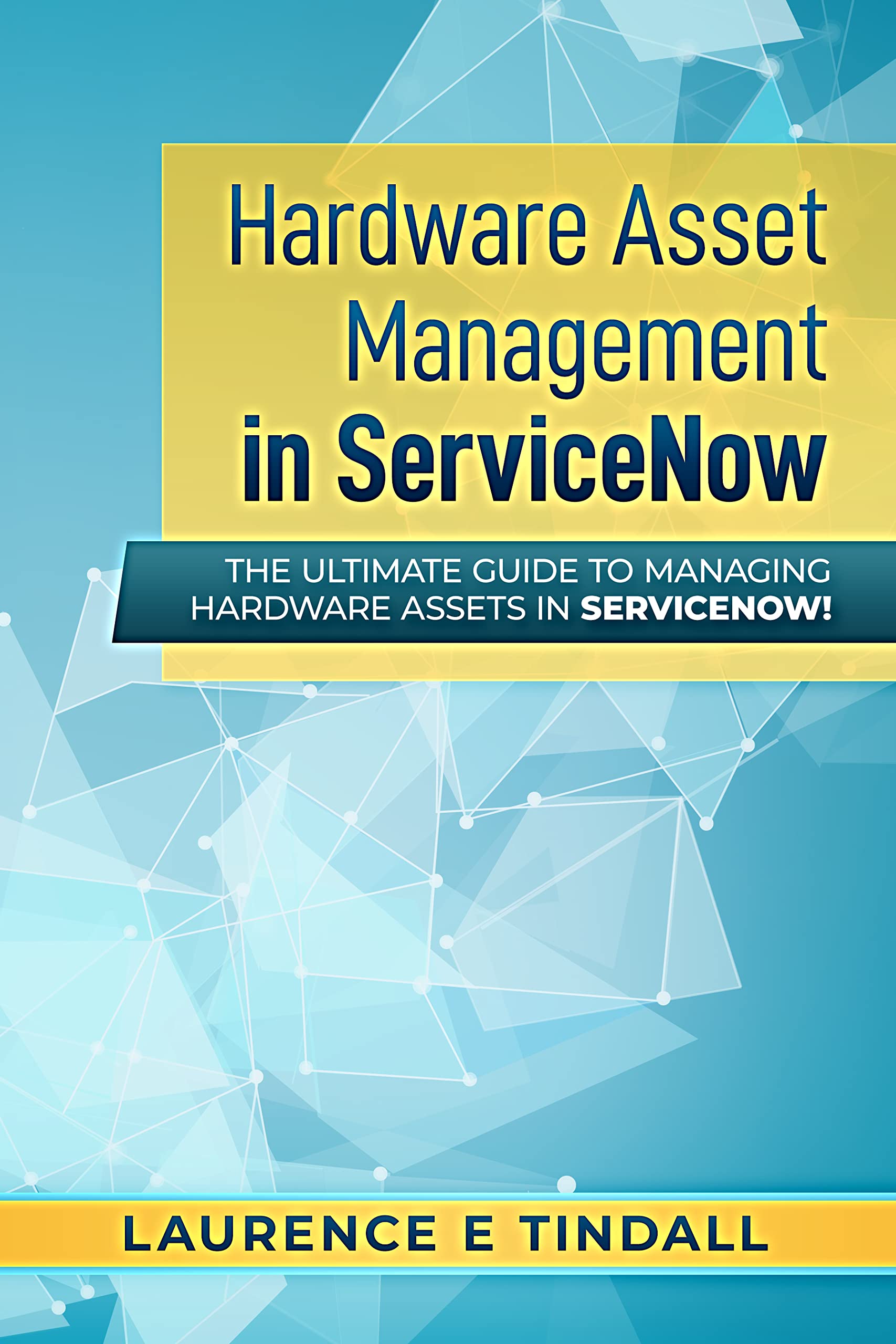 Hardware Asset Management in ServiceNow: The ultimate guide to managing ...