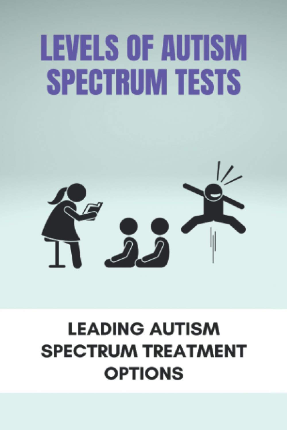 Levels Of Autism Spectrum Tests Leading Autism Spectrum Treatment