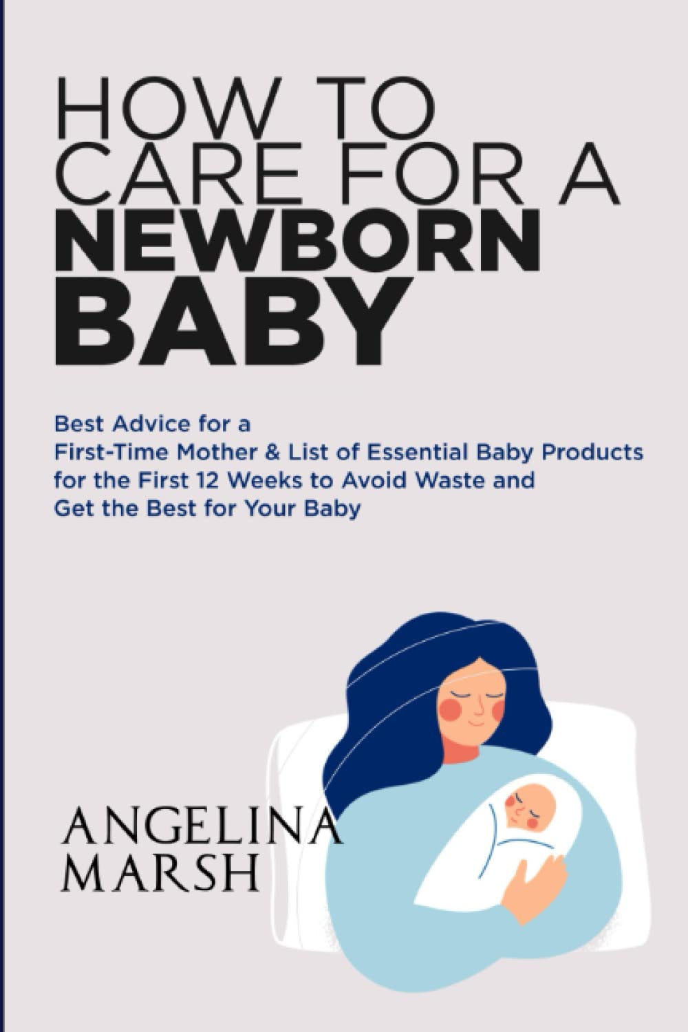 HOW TO CARE FOR A NEWBORN BABY Best Advice for a FirstTime Mother