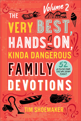 The Very Best, Hands-On, Kinda Dangerous Family Devotions, Volume 2 book cover