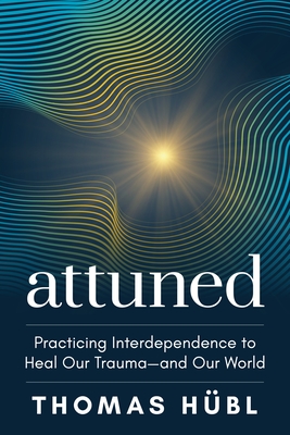 Attuned: Practicing Interdependence to Heal Our Trauma―and Our World