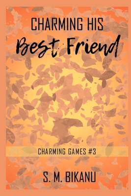 Charming His Best Friend (Charming Games) by S.M. Bikanu Goodreads