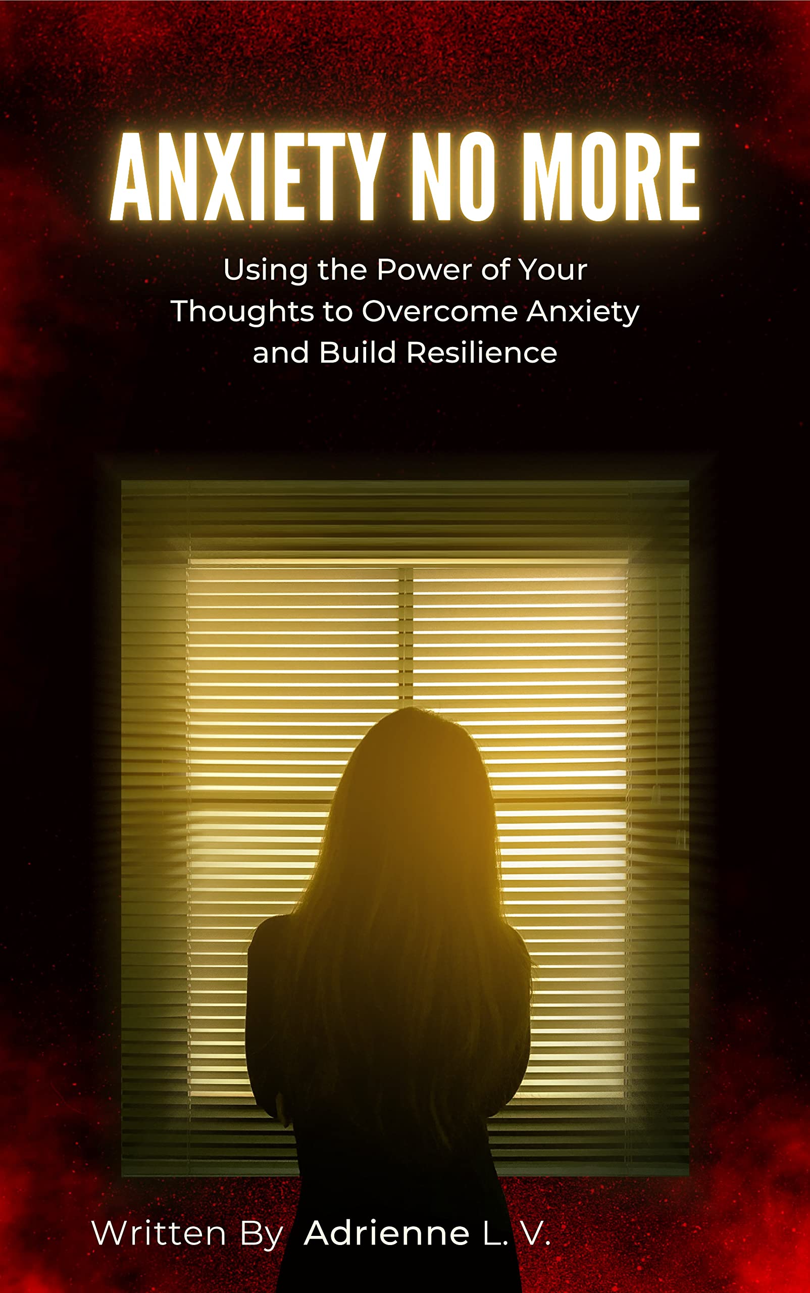 Anxiety No More Using the Power of Your Thoughts to Anxiety