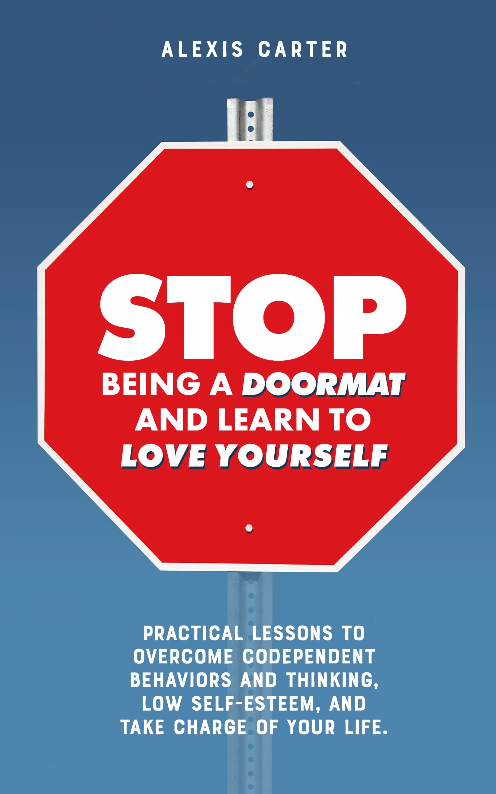 Stop Being a Doormat and Learn to Love Yourself Practical Lessons to