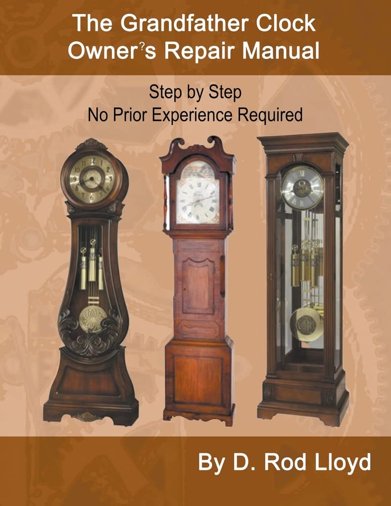 The Grandfather Clock Owner's Repair Manual, Step by Step No Prior