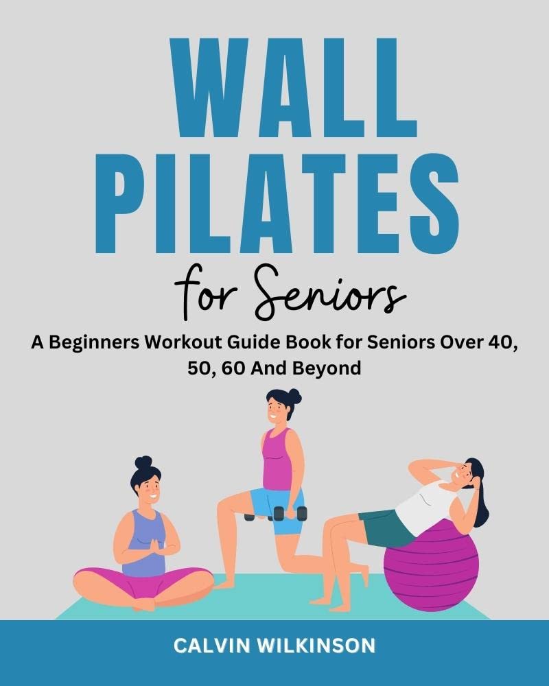 Wall Pilates for Seniors A Beginners Workout Guide Book for Seniors