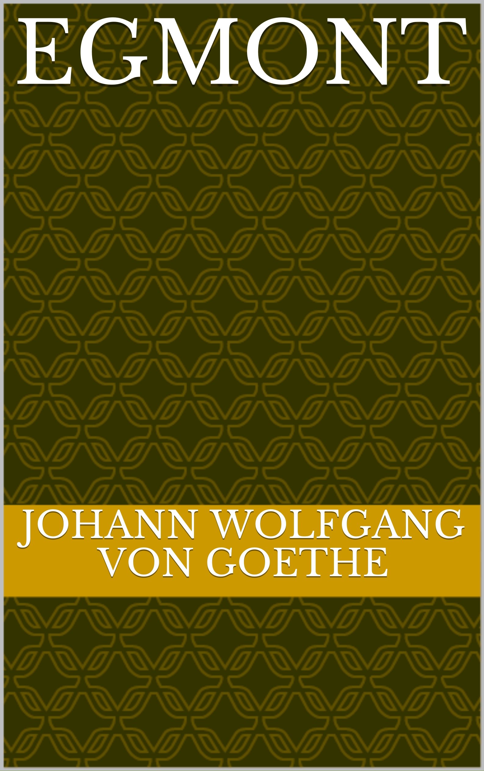 Egmont by Johann Wolfgang von Goethe | Goodreads