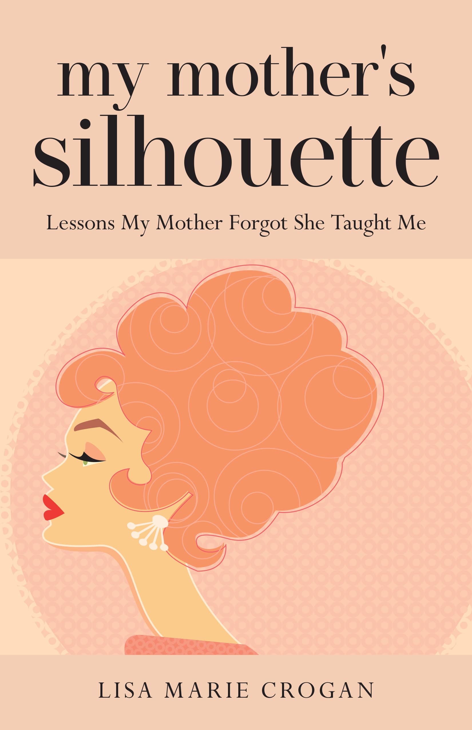 My Mother's Silhouette: Lessons My Mother Forgot She Taught Me