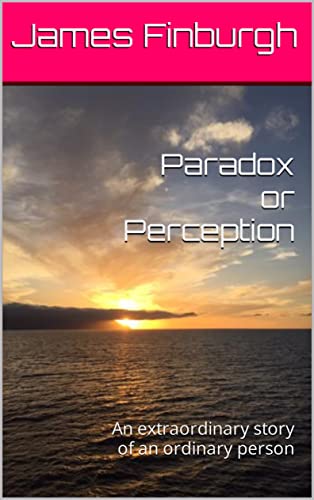 Paradox or Perception. An extraordinary story about an ordinary person