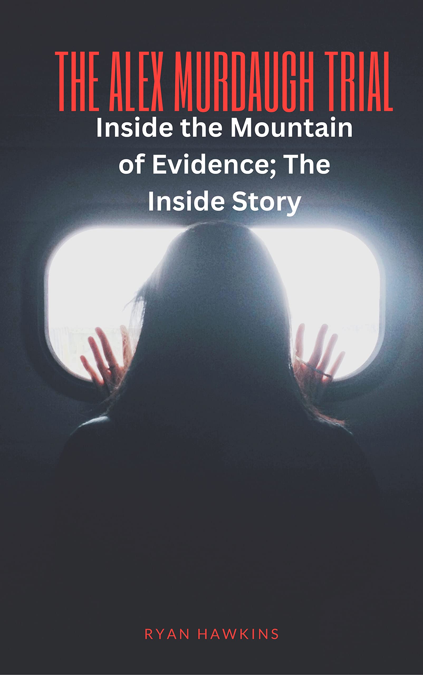 THE ALEX MURDAUGH TRIAL: Inside the Mountain of Evidence; The Inside Story