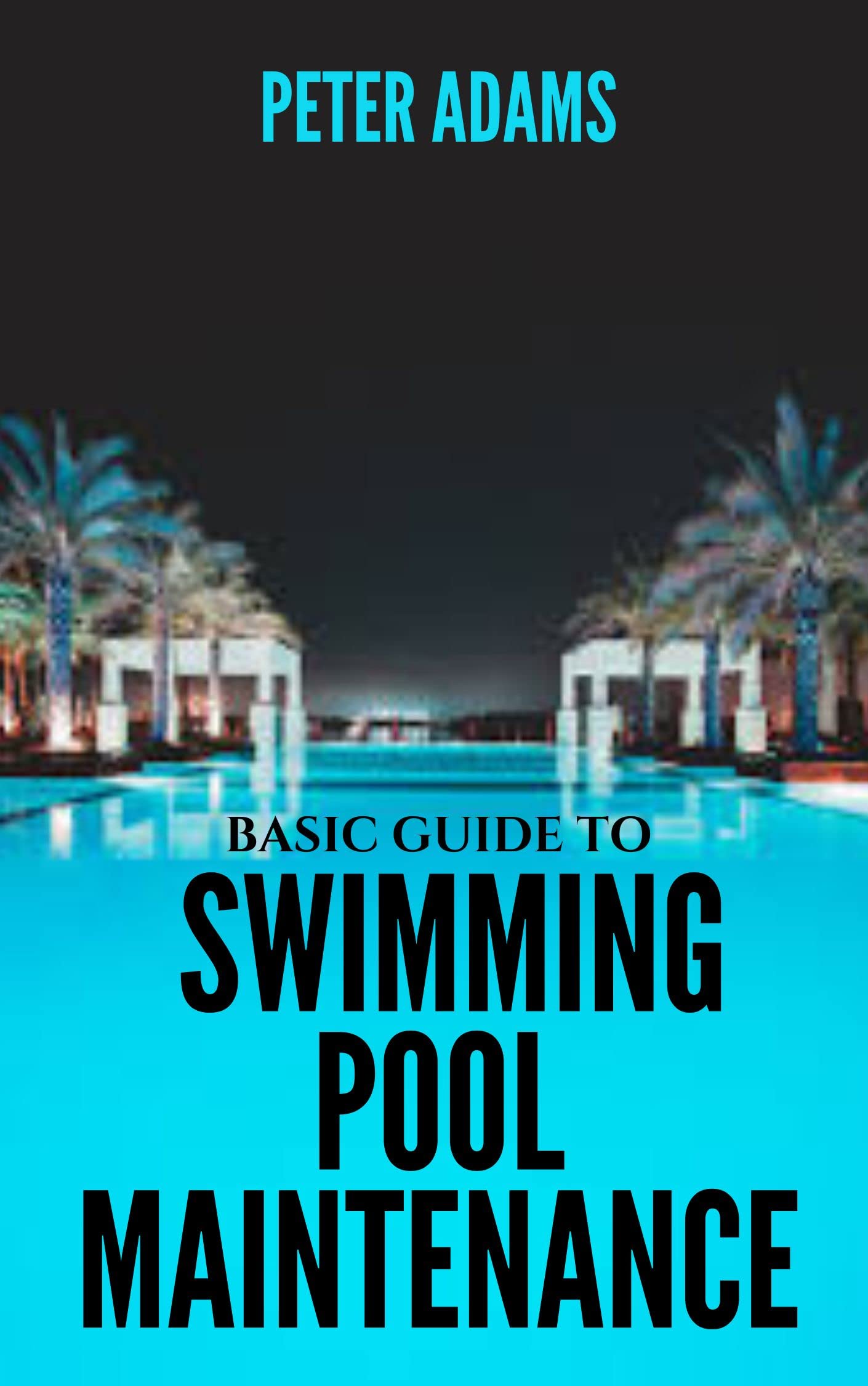 Basic Guide To Swimming Pool Maintenance by Peter Adams Goodreads