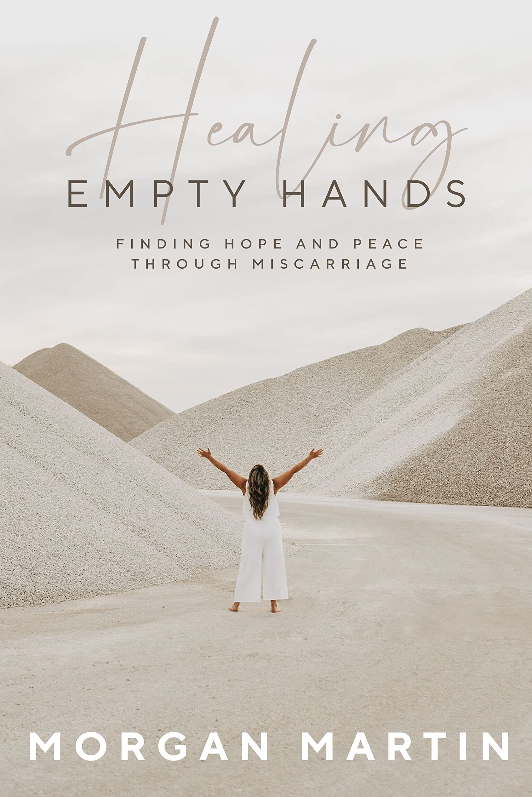 Healing Empty Hands: Finding Hope and Peace Through Miscarriage