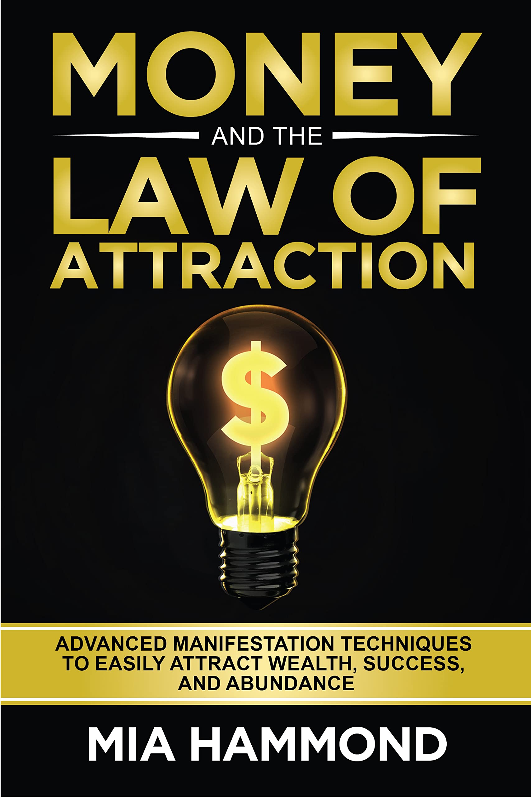 Money and The Law of Attraction: Advanced Manifestation Techniques to Easily Attract Wealth, Success, and Abundance
