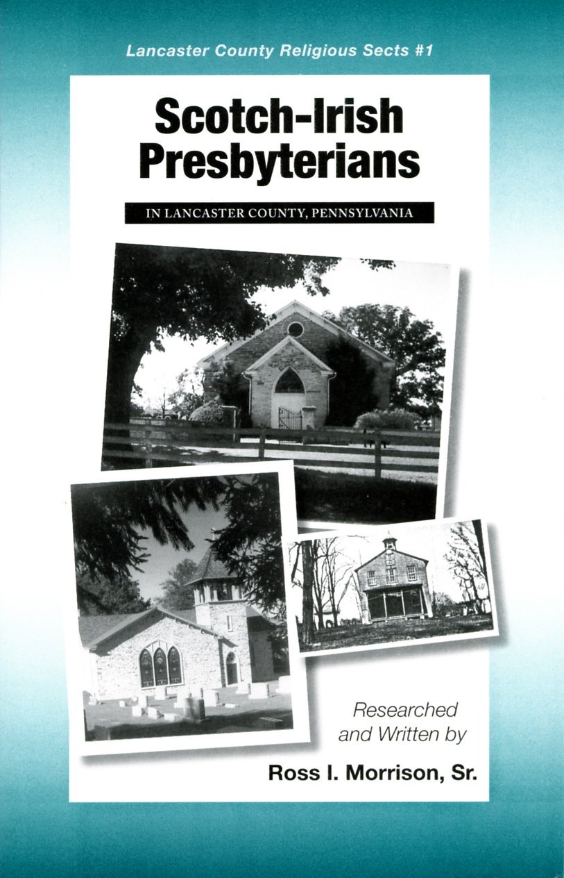 ScotchIrish Presbyterians in Lancaster Co., Pa. by Ross I. Morrison Sr