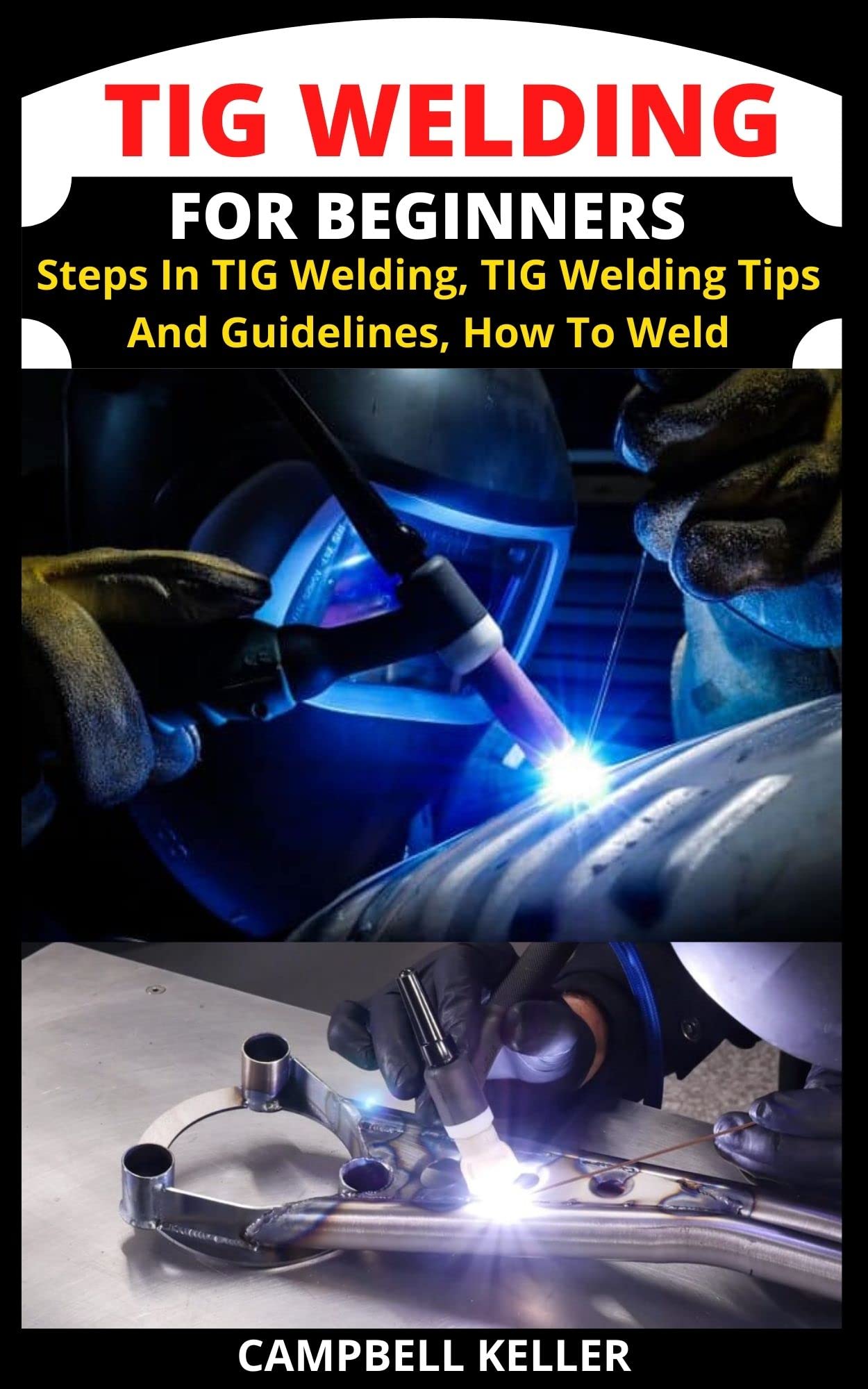 TIG WELDING FOR BEGINNERS Steps In TIG Welding, TIG Welding Tips And
