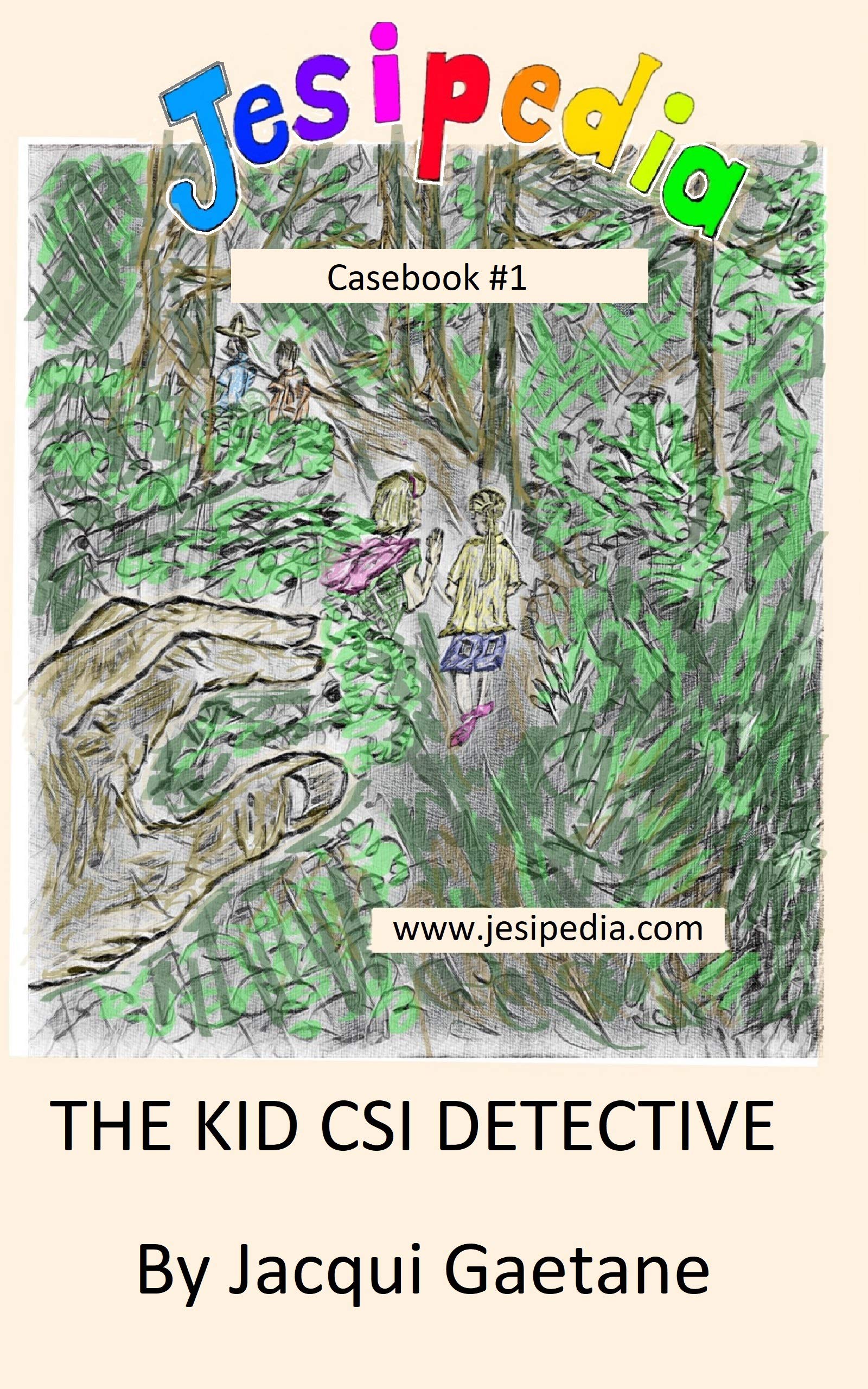 Jesipedia Casebook 1 The Kid CSI Detective by Jacqui W Gaetane Goodreads