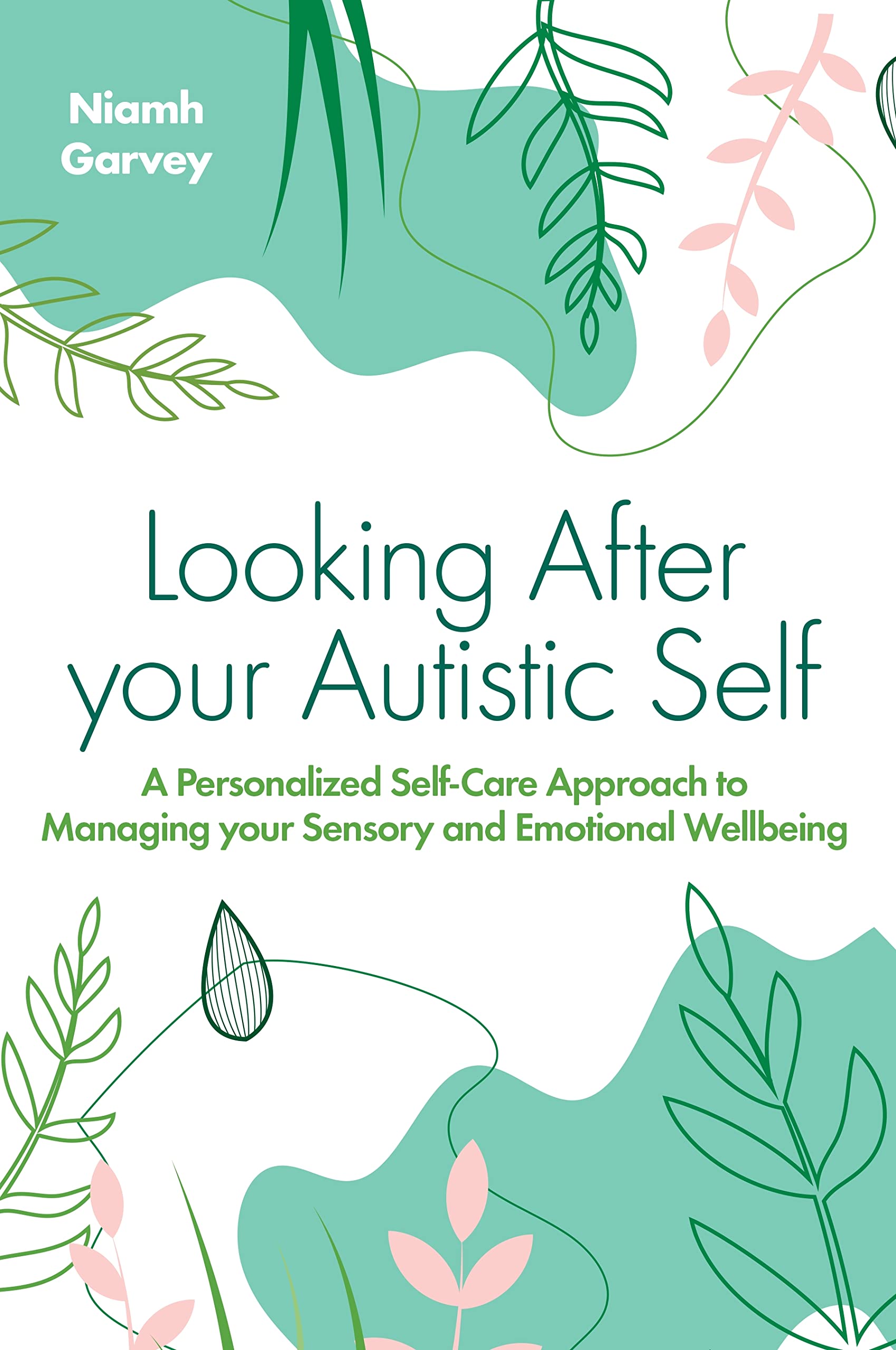 Looking After Your Autistic Self: A Personalised Self-Care Approach to Managing Your Sensory and Emotional Well-Being