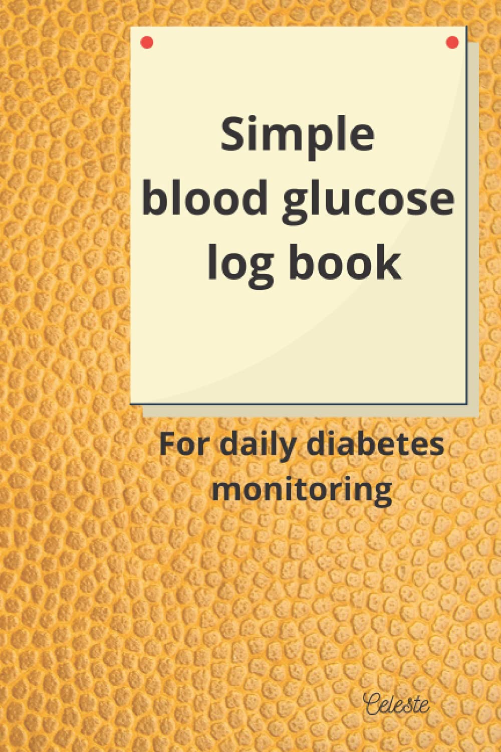 Simple blood glucose log book For daily diabetes monitoring by Celeste