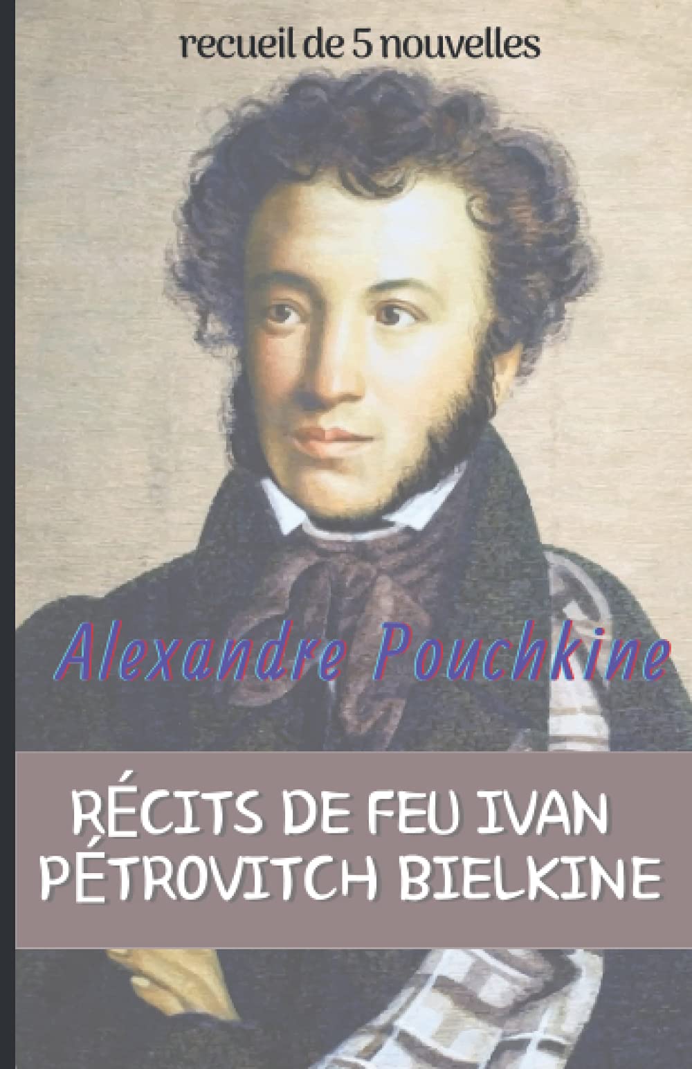 Alexandre Pouchkine RÉCITS DE FEU IVAN PÉTROVITCH BIELKINE recueil de