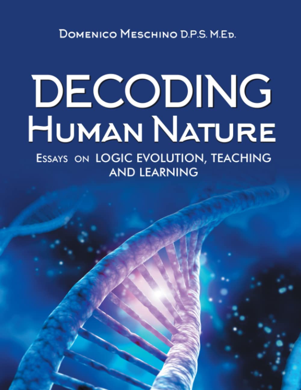 DECODING HUMAN NATURE: Essays On Logic Evolution, Teaching and Learning ...