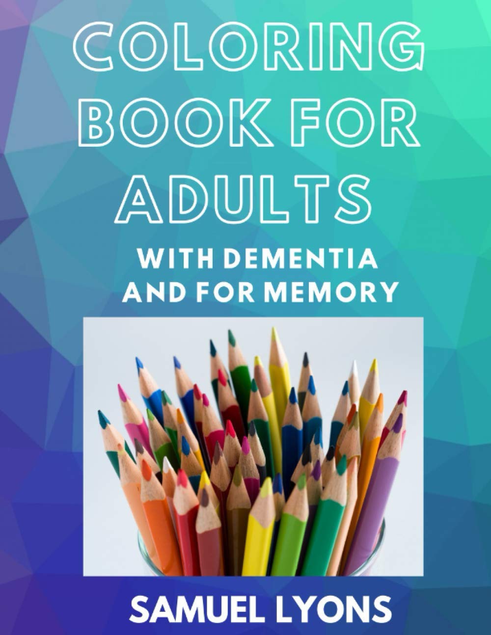 Coloring Book for Adults with Dementia and for Memory by Samuel Lyons