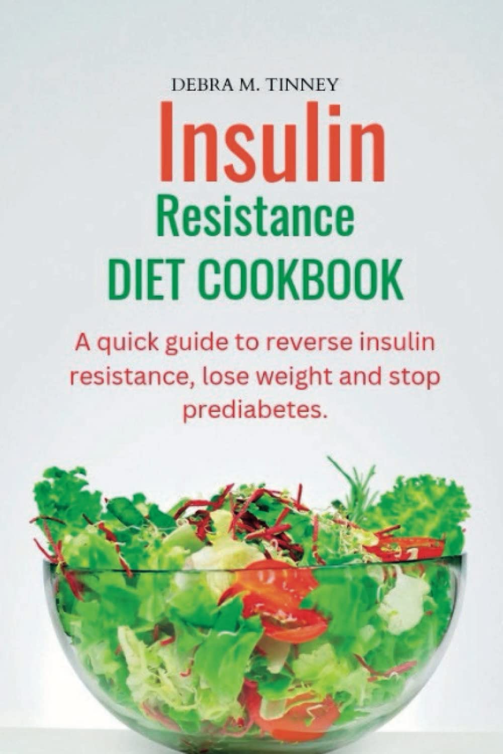 Insulin resistance diet cookbook A quick guide to reverse insulin