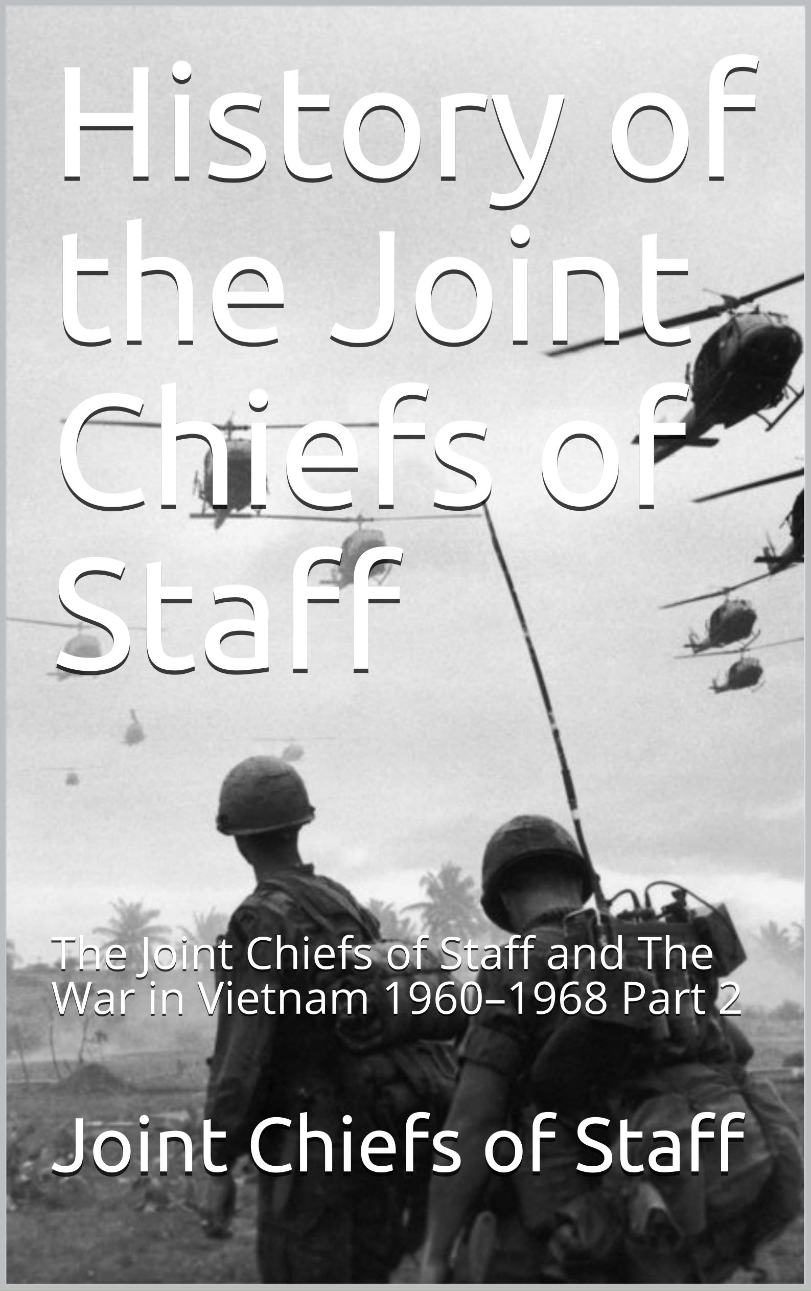 History of the Joint Chiefs of Staff The Joint Chiefs of Staff and