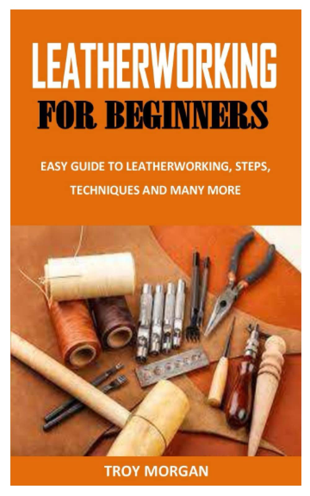LEATHERWORKING FOR BEGINNERS EASY GUIDE TO LEATHERWORKING, STEPS