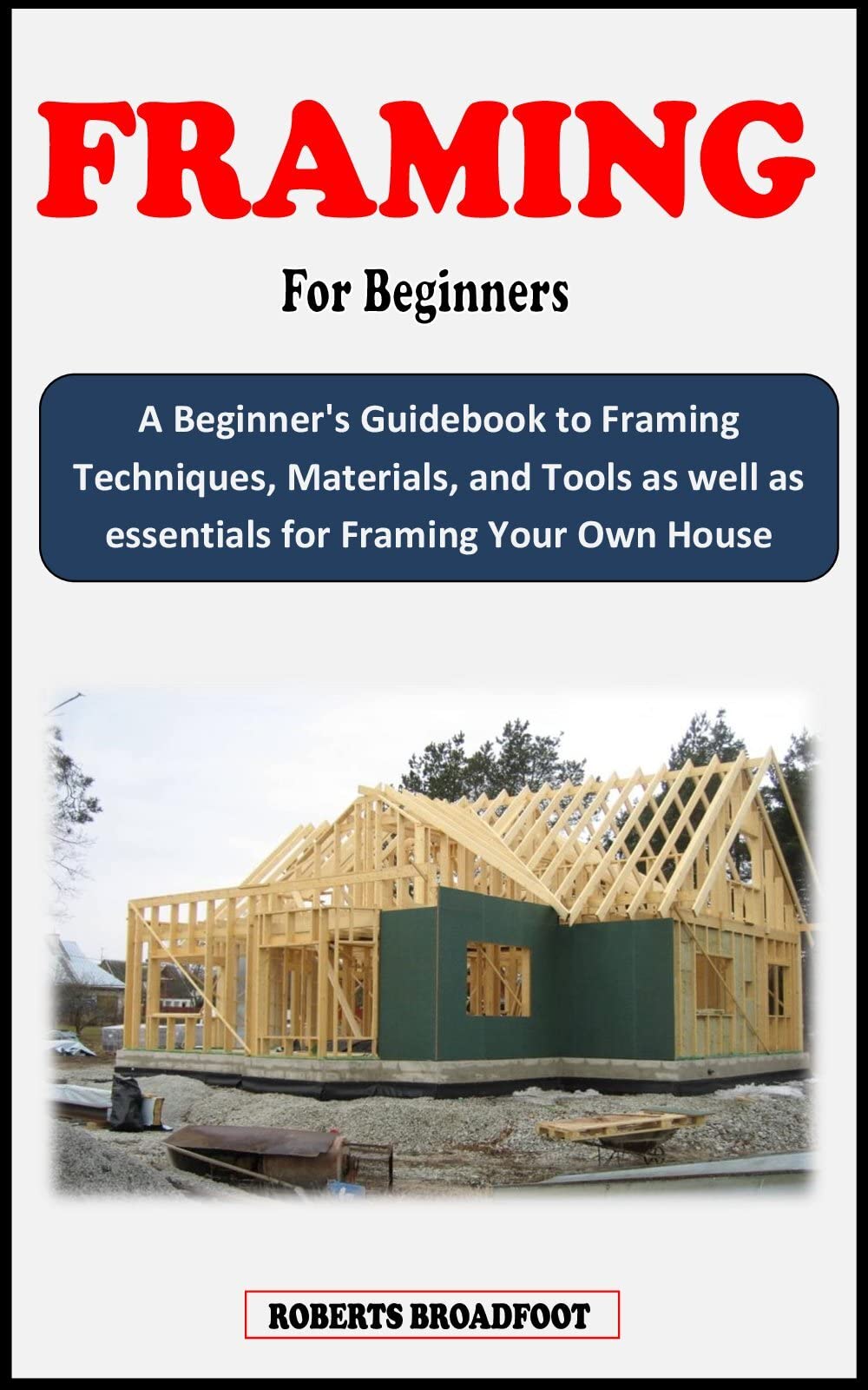 FRAMING FOR BEGINNERS A Beginner's Guidebook to Framing Techniques