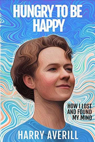 Hungry to Be Happy: How I Lost and Found My Mind