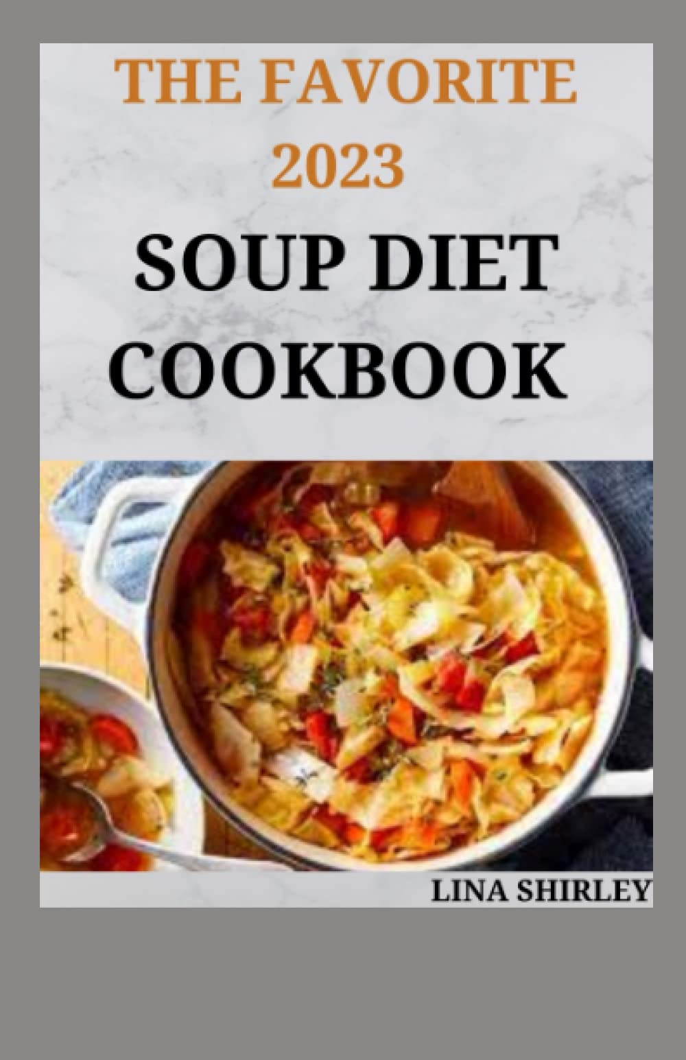The Favorite 2023 Soup Diet Cookbook 100+ Fresh And Delicious Recipes