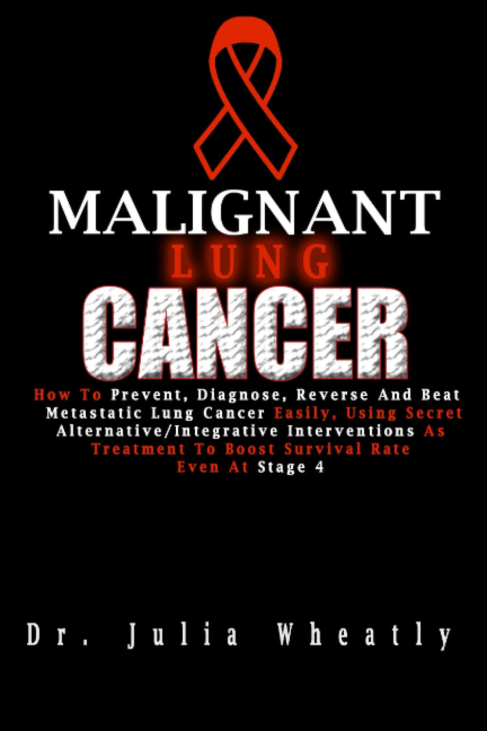 Malignant Lung Cancer How To Prevent, Diagnose, Reverse and Beat